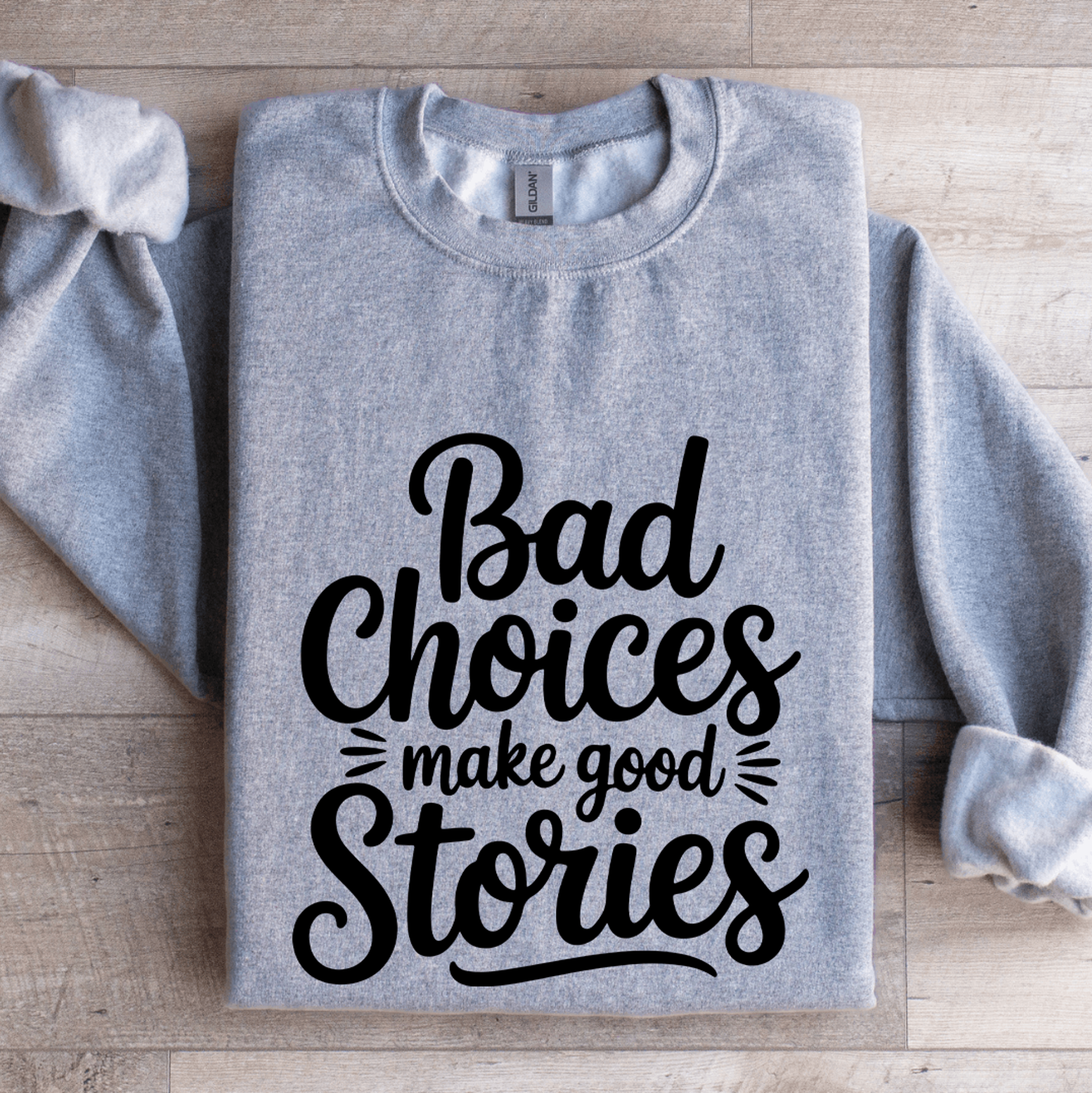 bad choices make good stories sweatshirt