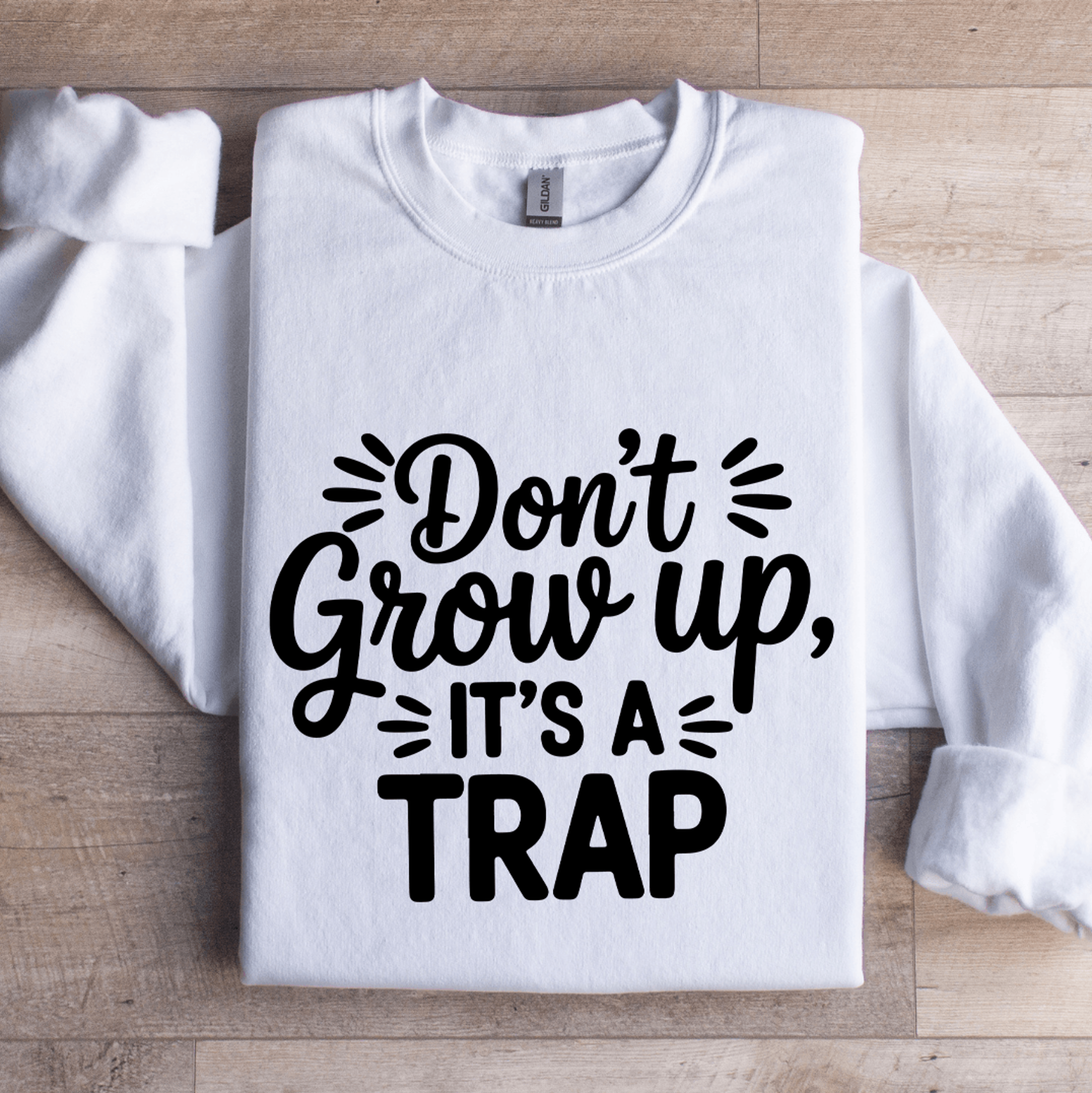 don't grow up it's a trap sweatshirt