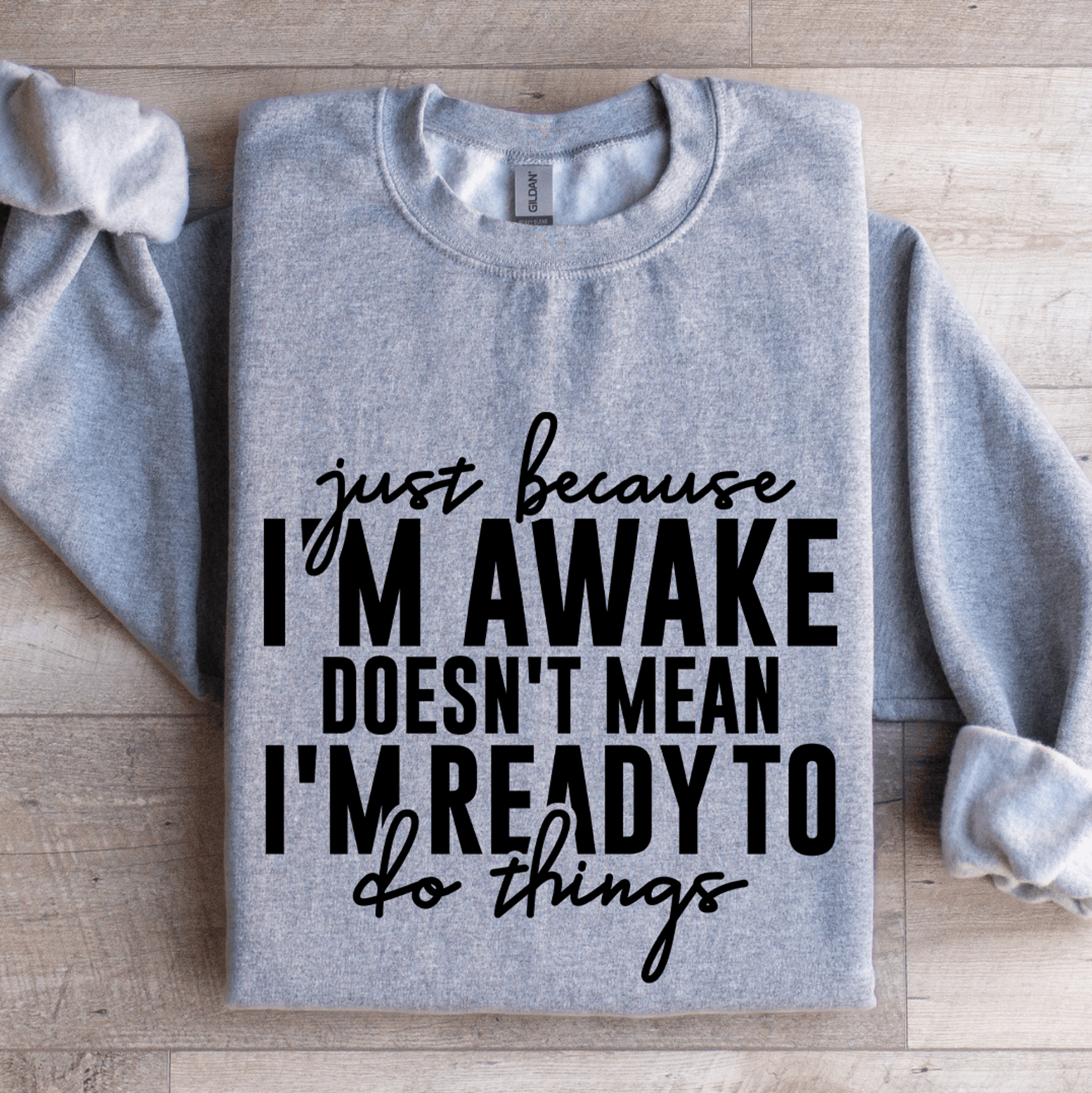 just because i'm awake doesn't mean sweatshirt