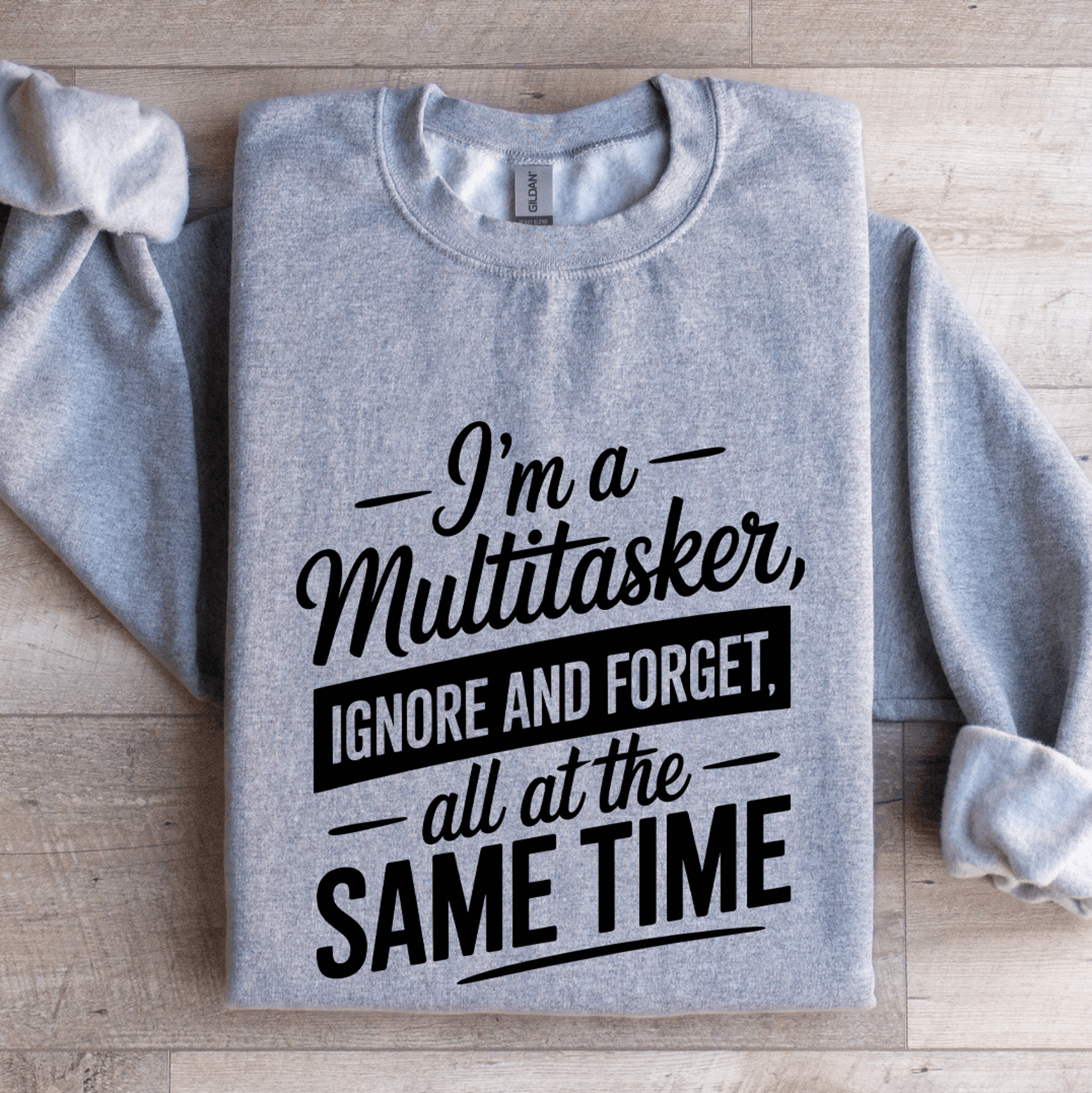 i'm a multitasker ignore and forget sweatshirt