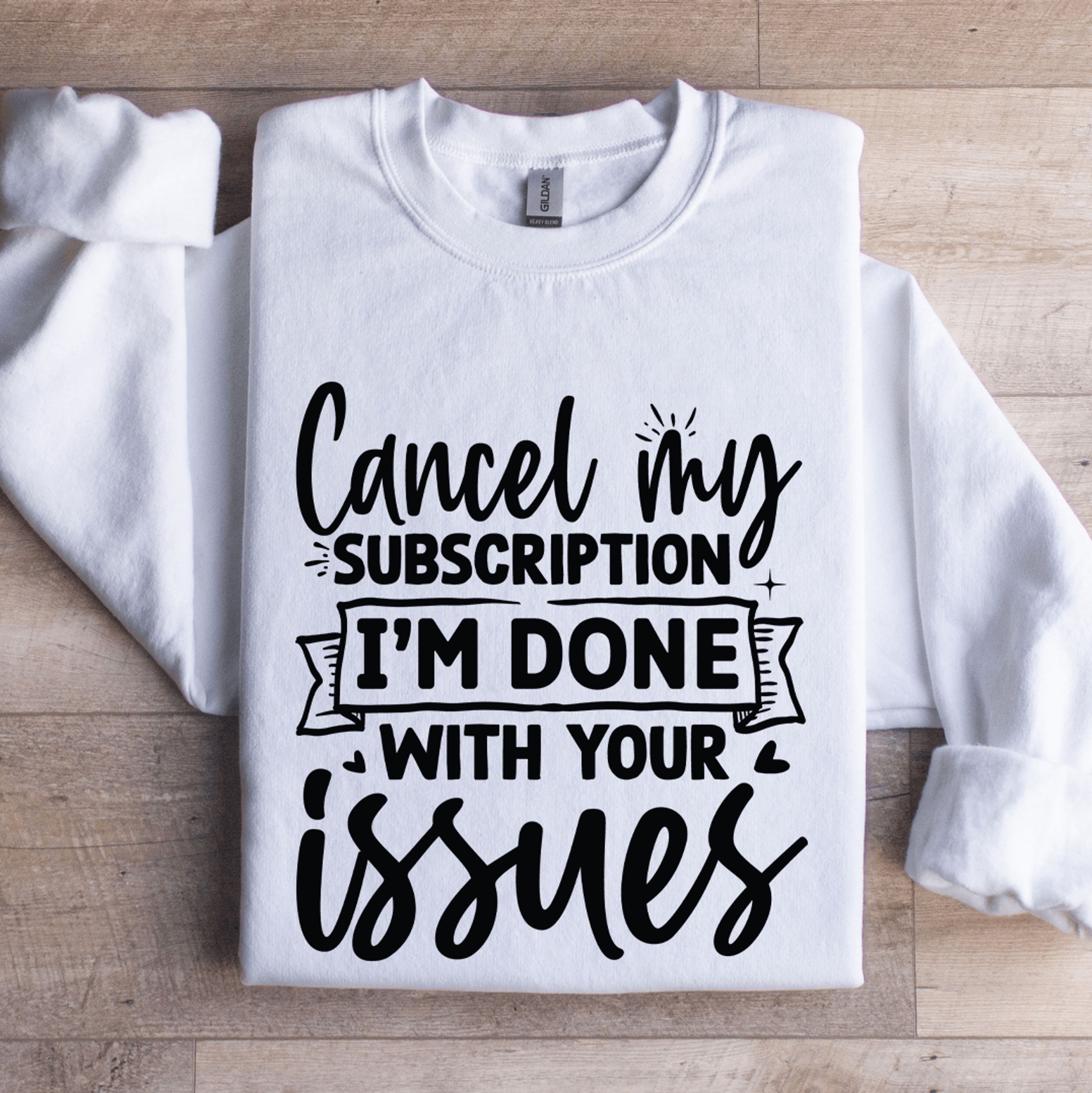 cancel my subscription i'm done with your issues sweatshirt