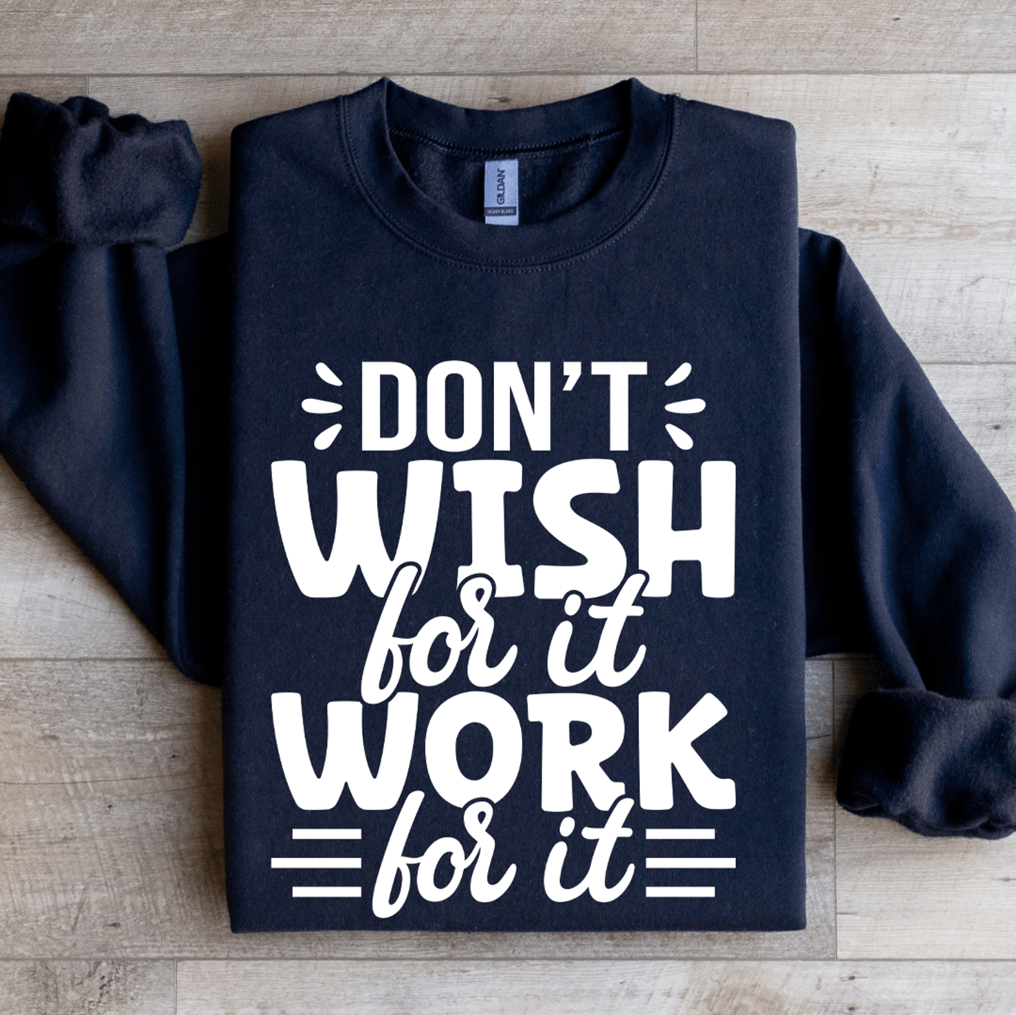 don't wish for it work for it sweatshirt