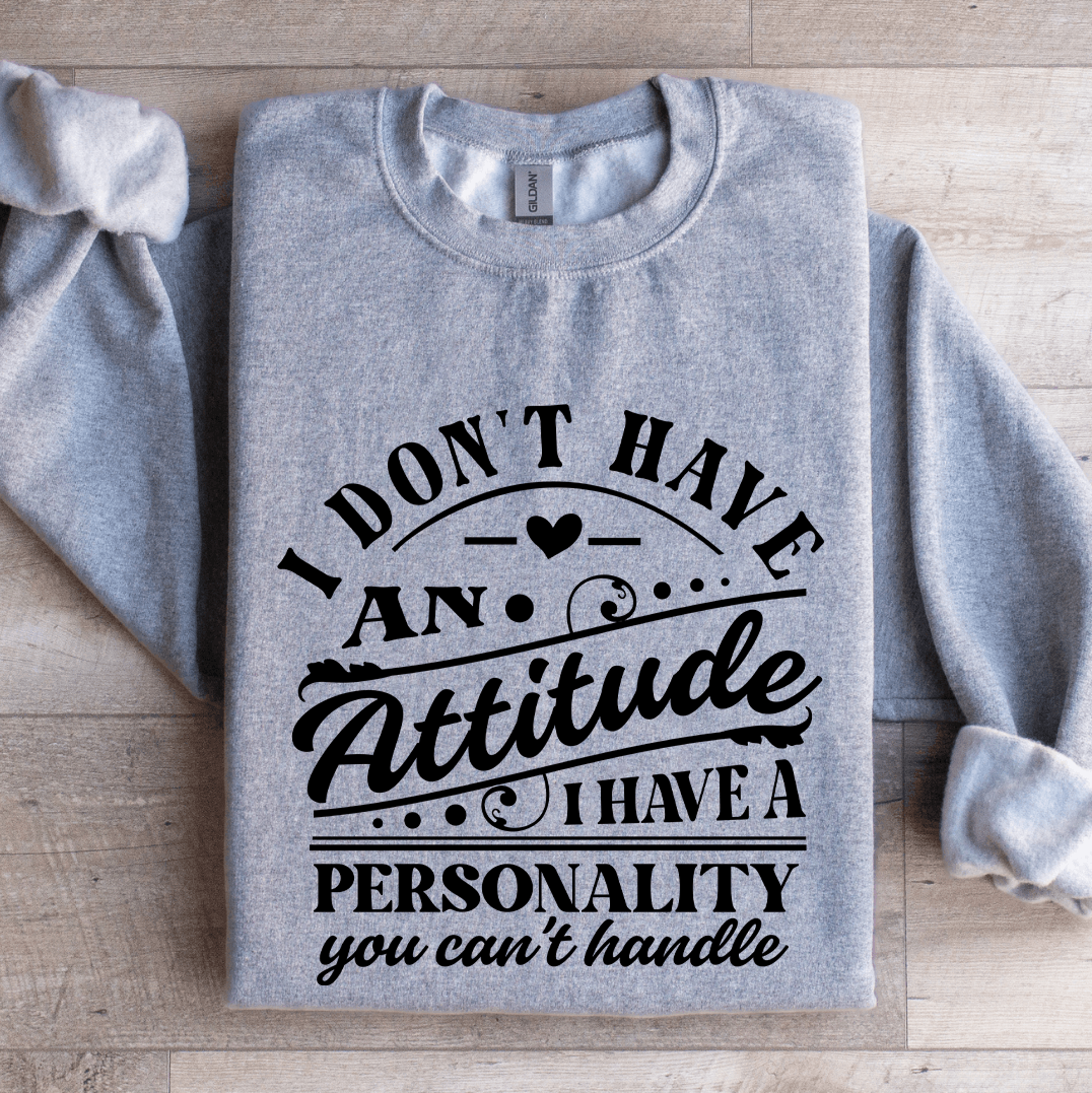 i don't have an attitude sweatshirt