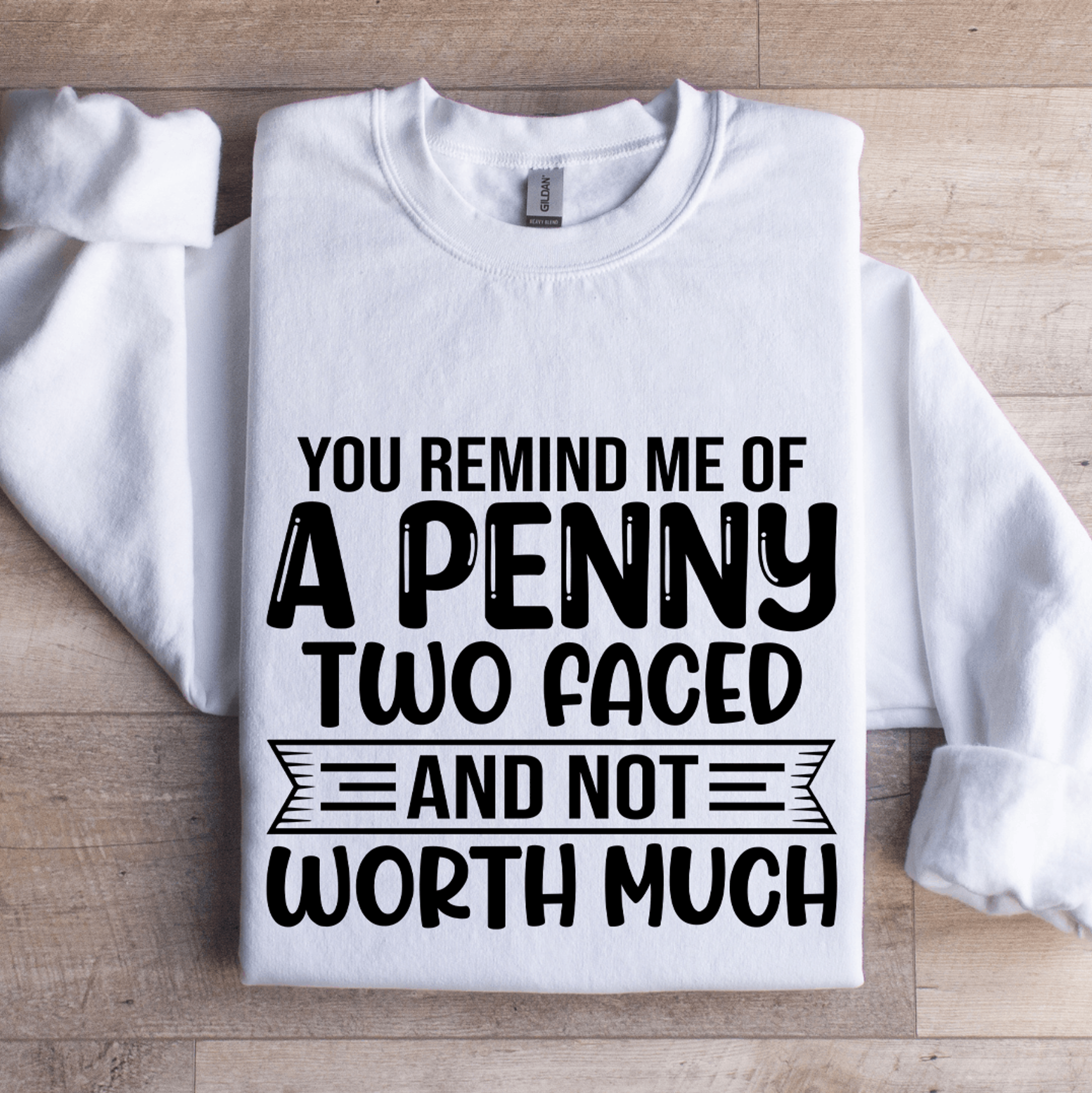 you remind me of a penny two faced sweatshirt