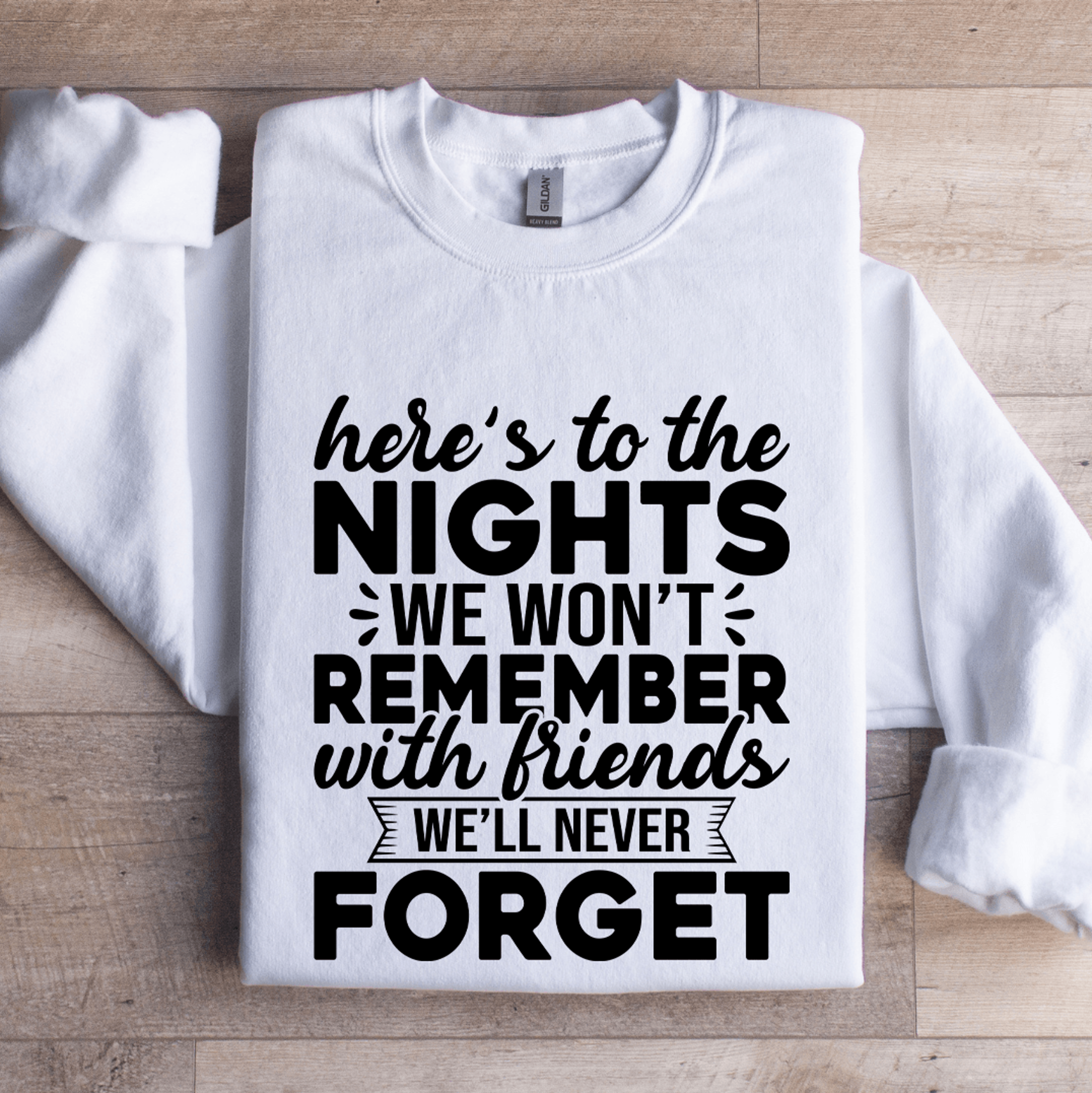 here's to the nights we won't remember sweatshirt