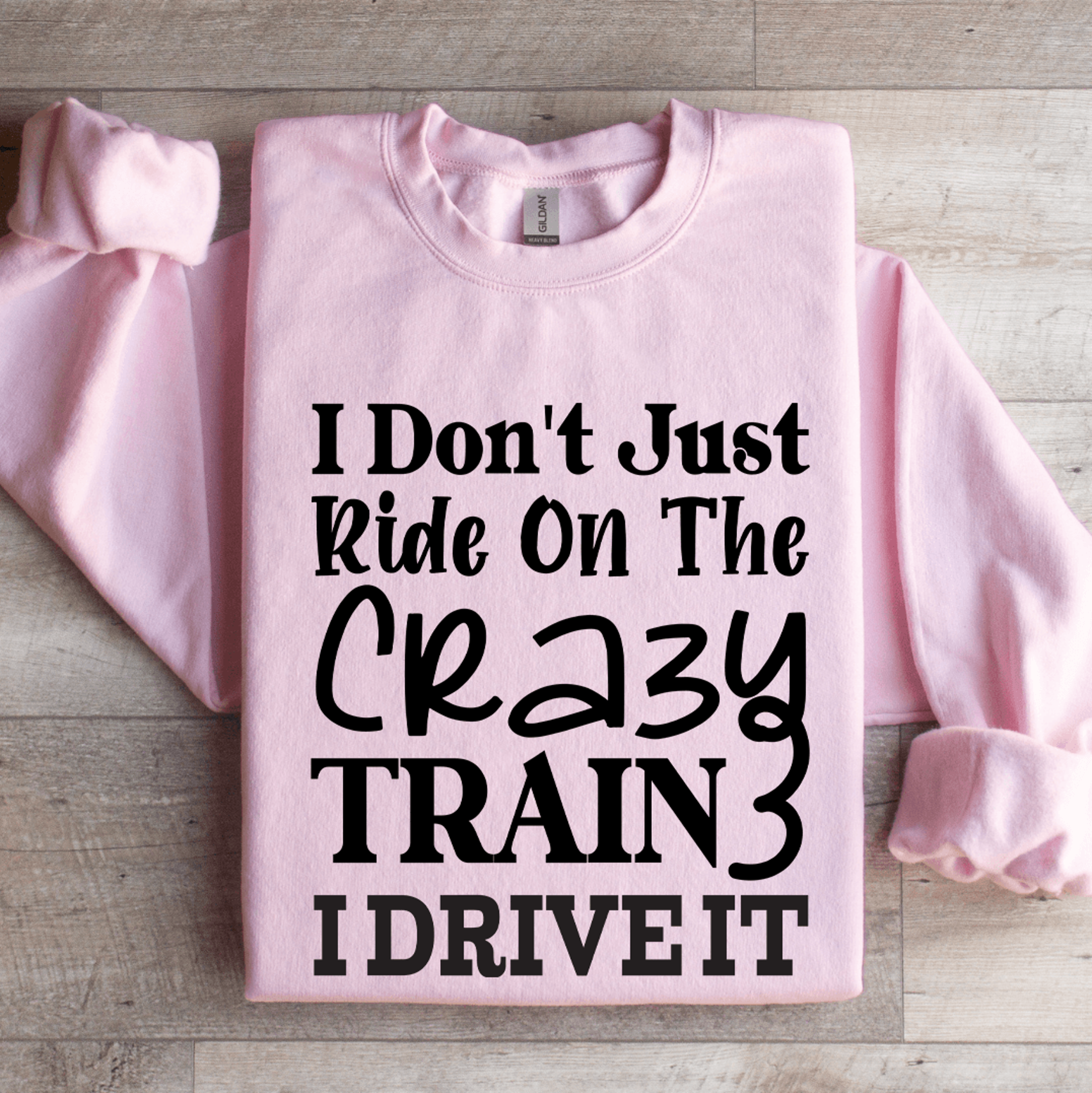 i don't just ride on the crazy train sweatshirt
