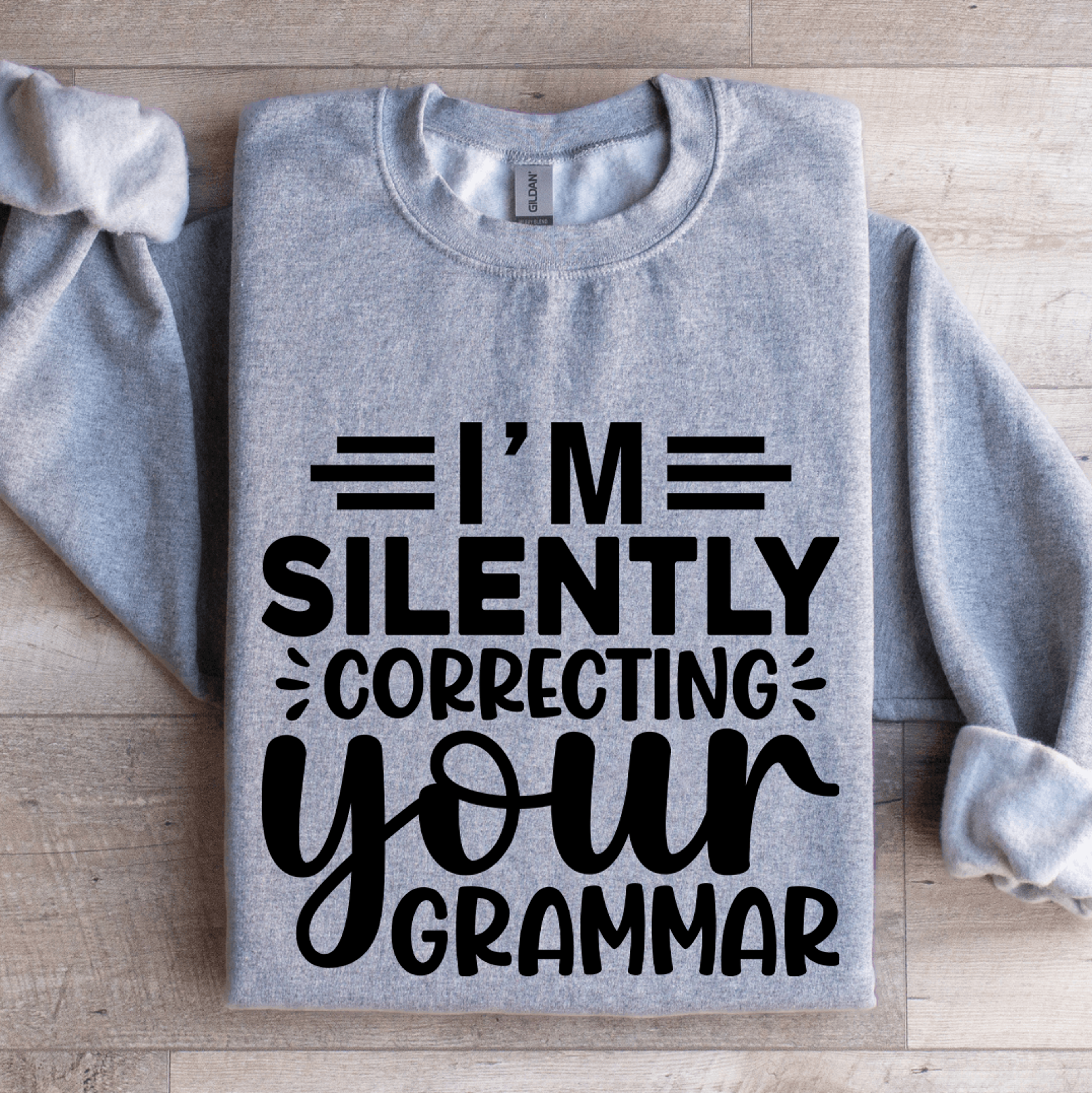 i'm silently correcting your grammar sweatshirt