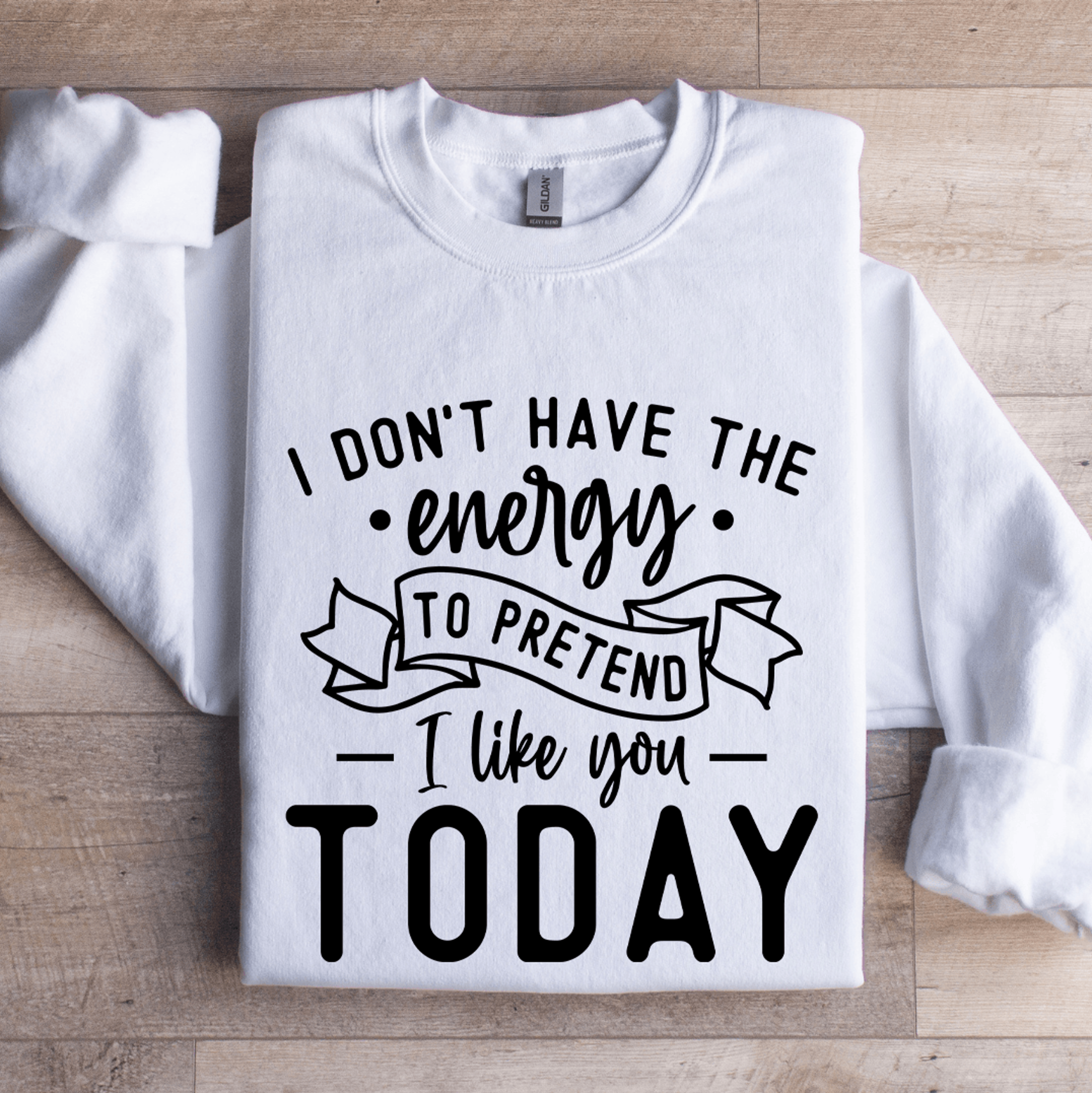 i don't have the energy to pretend sweatshirt