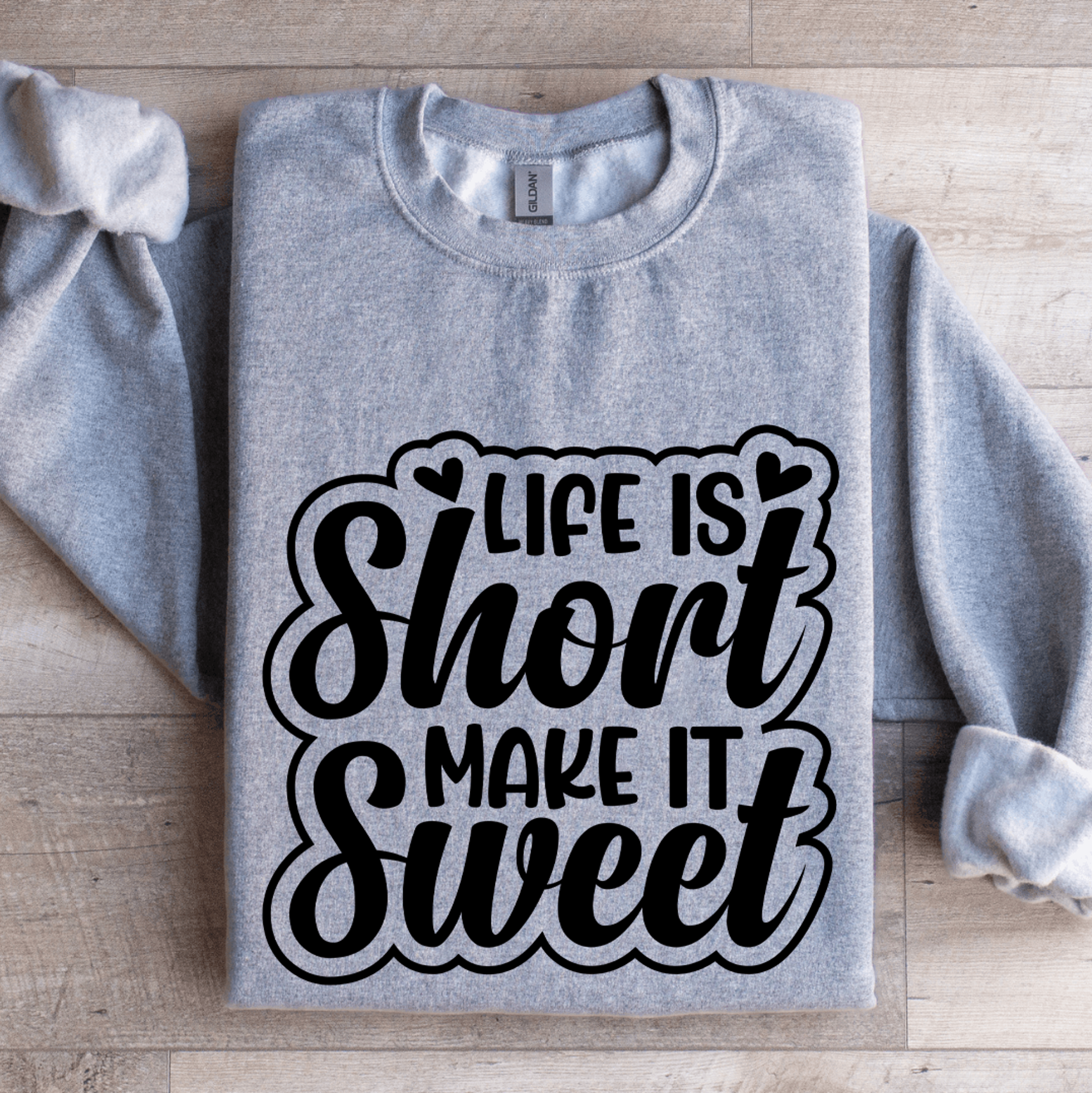 life is short make it sweet sweatshirt