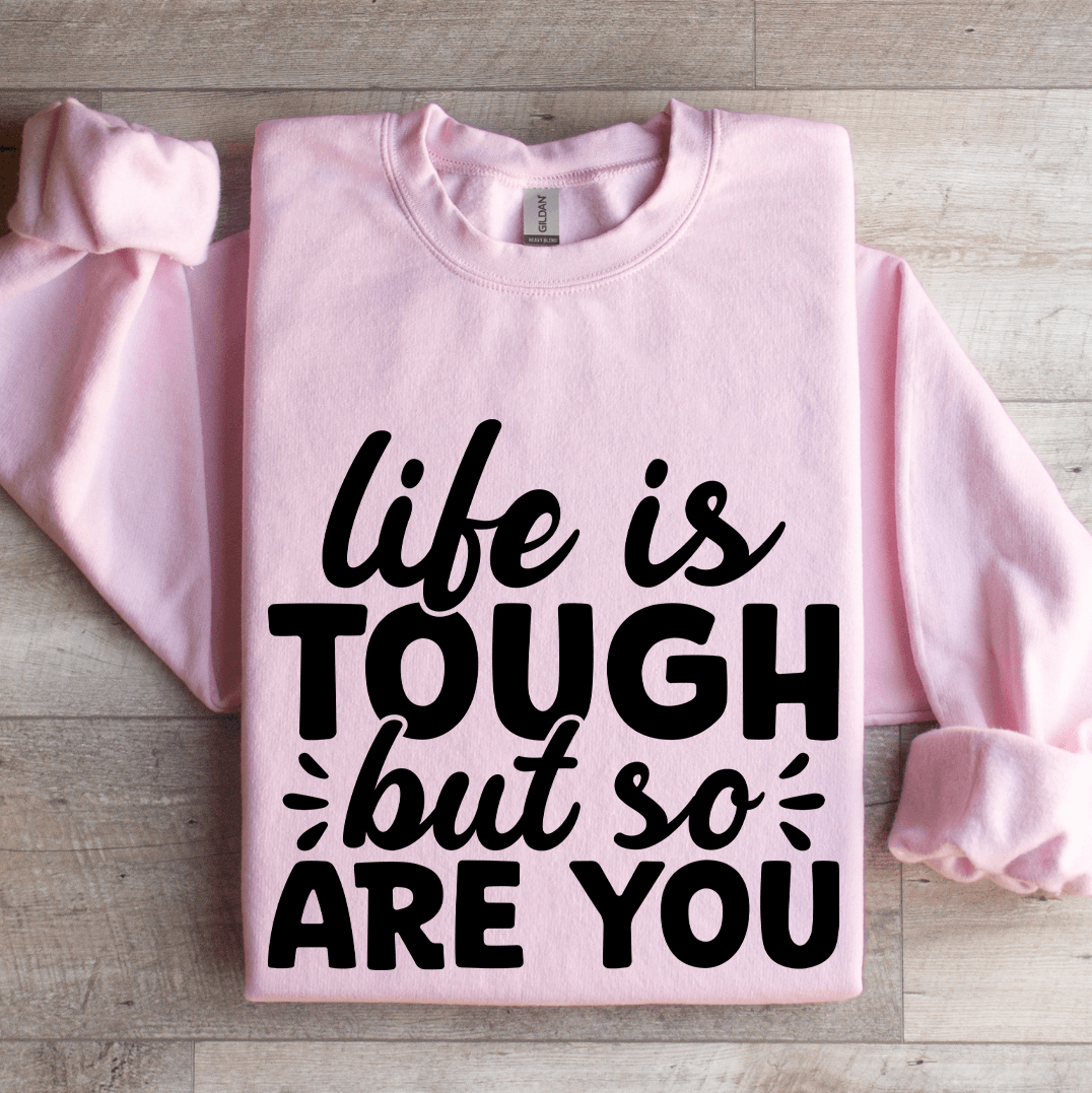life is tough but so are you sweatshirt
