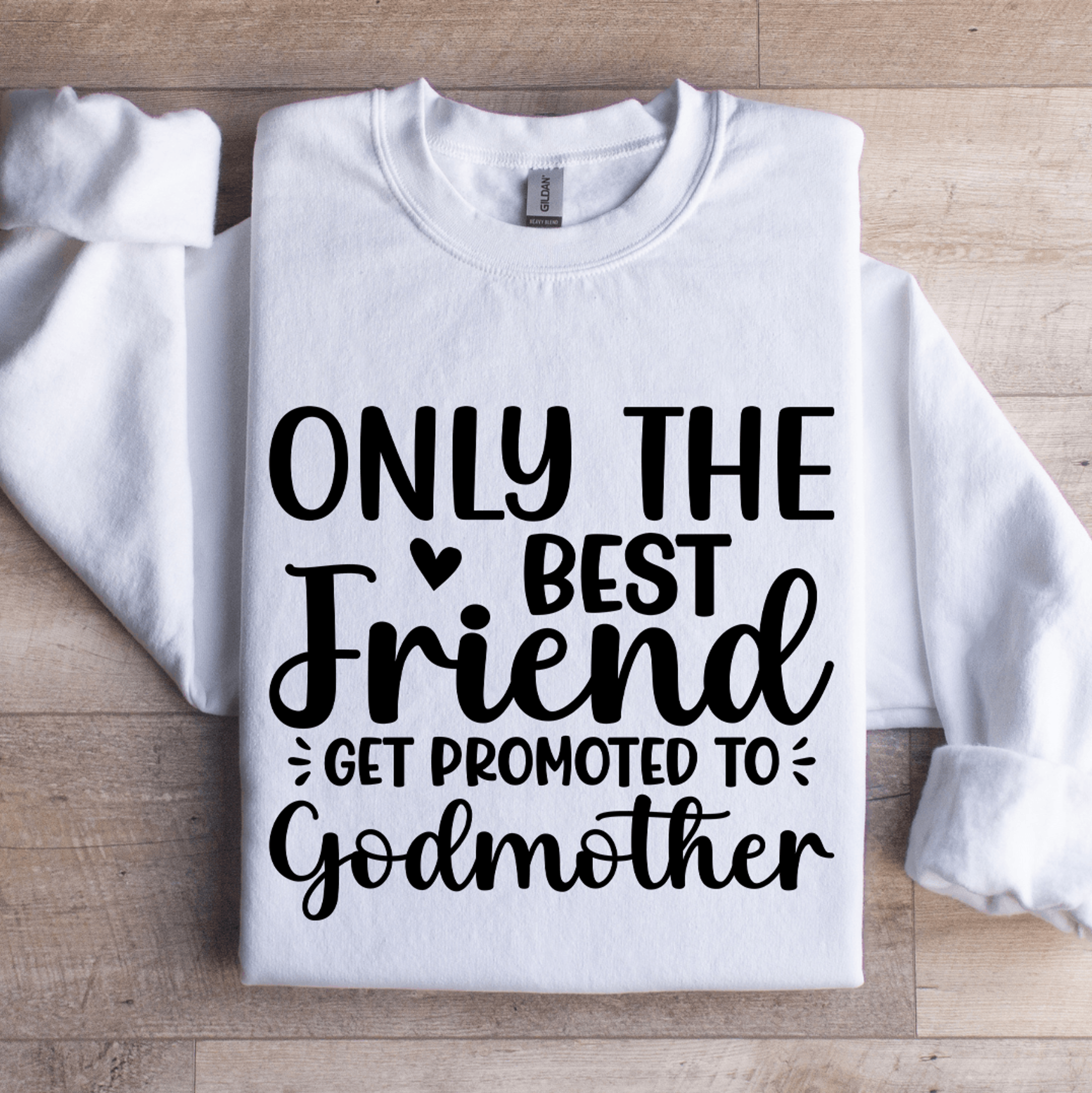 only the best friend get promoted to godmother sweatshirt