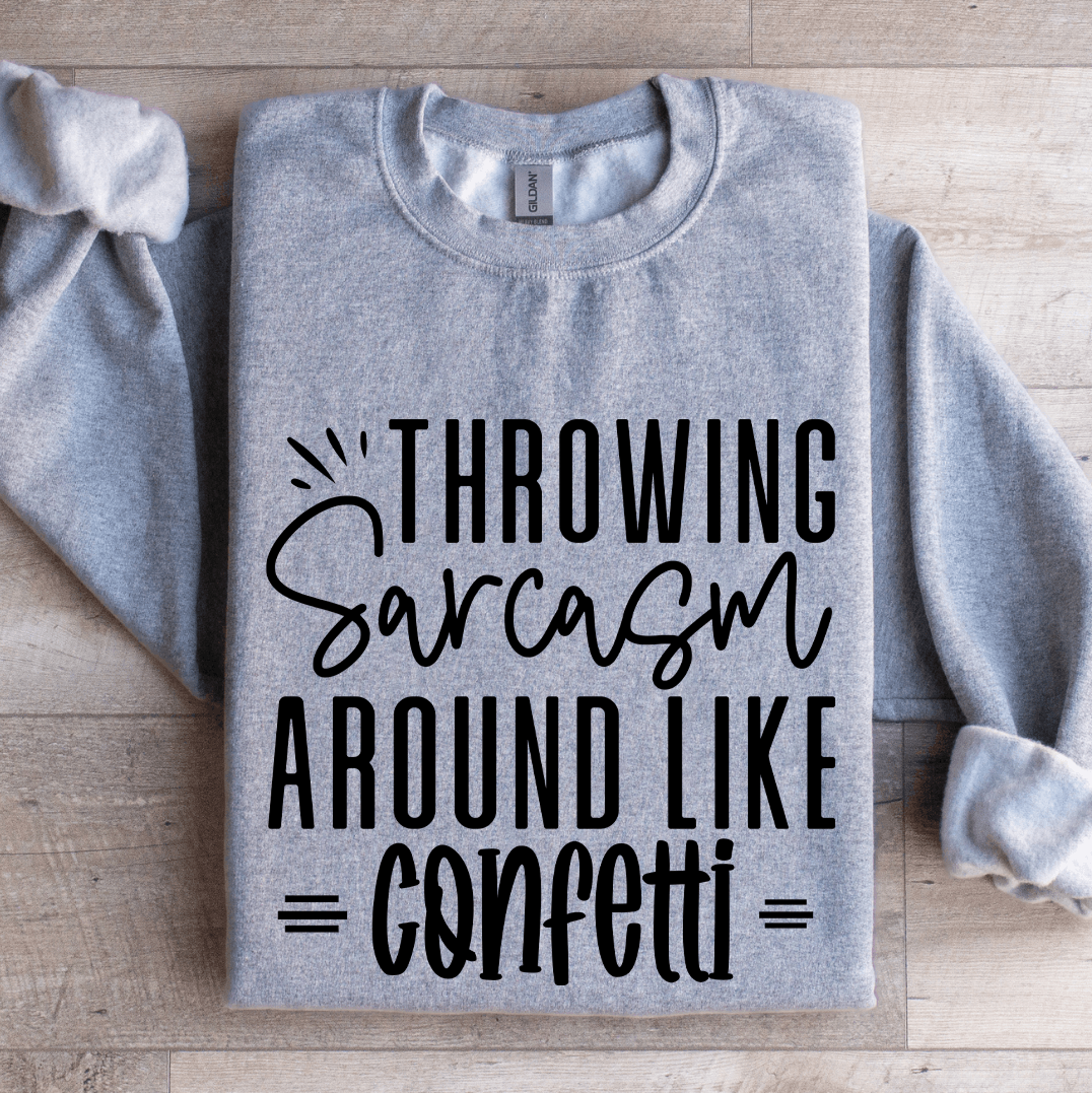 throwing sarcasm around like confetti sweatshirt