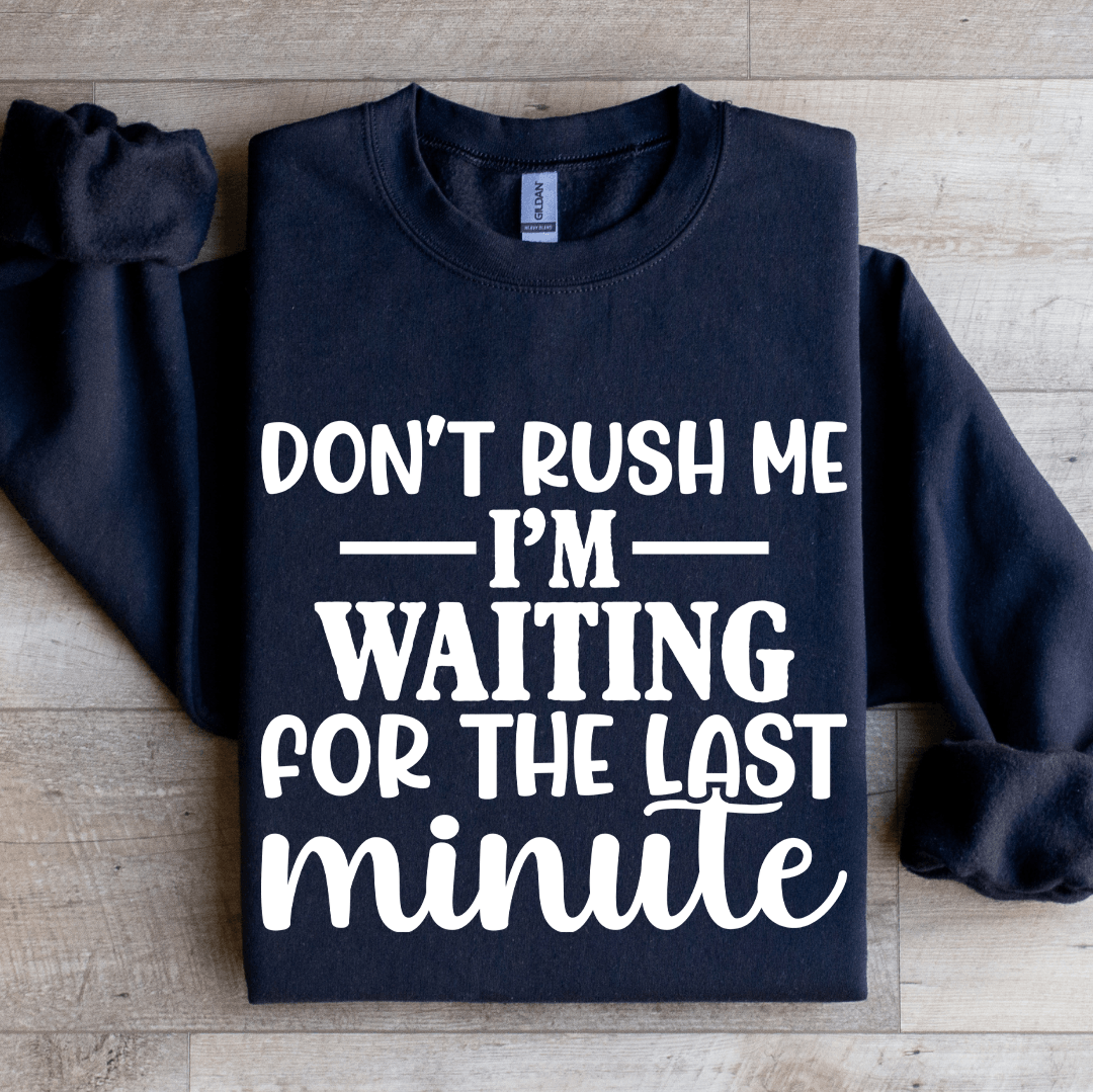 don't rush me i'm waiting for the last minute sweatshirt