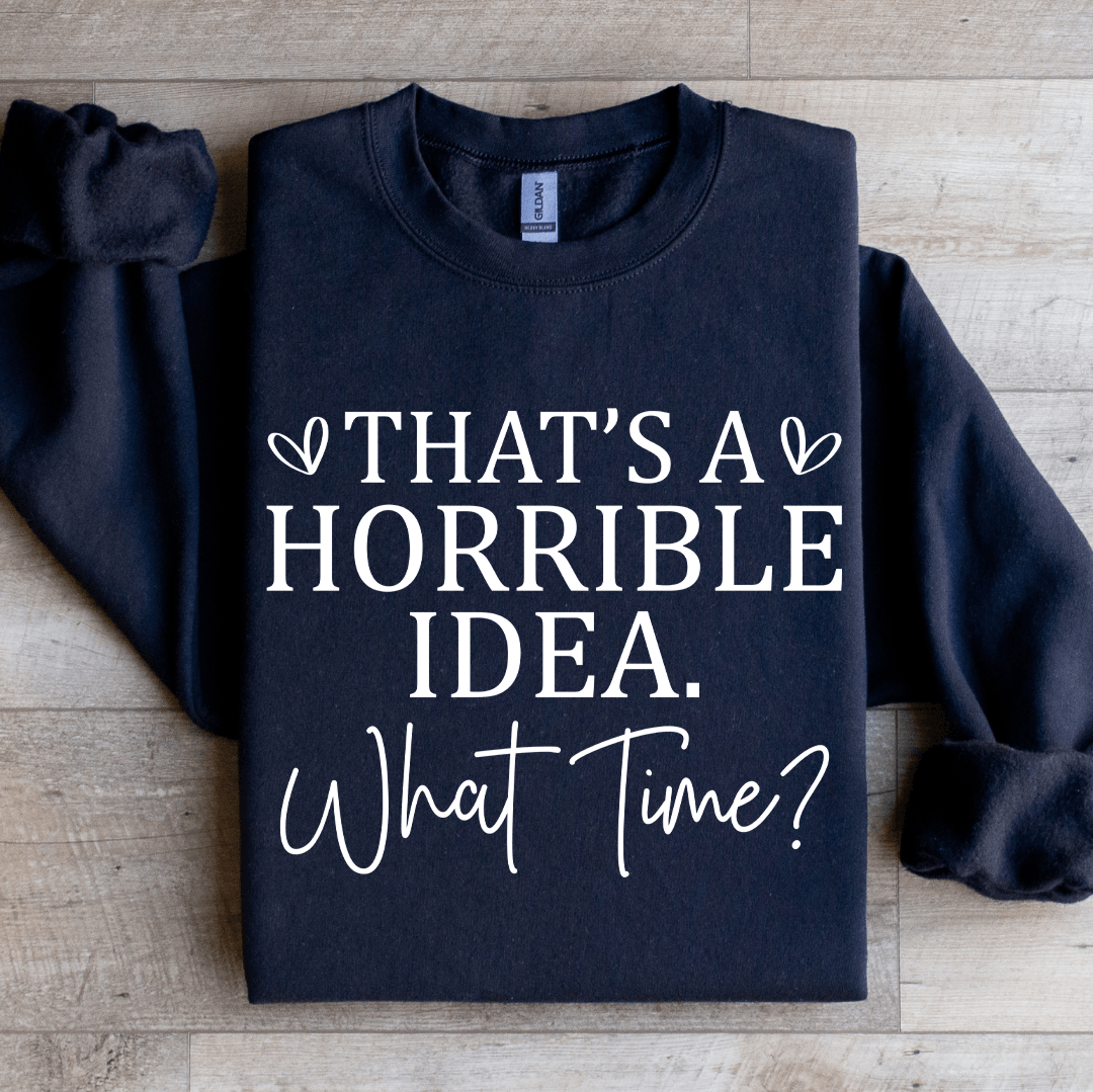 that's a horrible idea what time sweatshirt