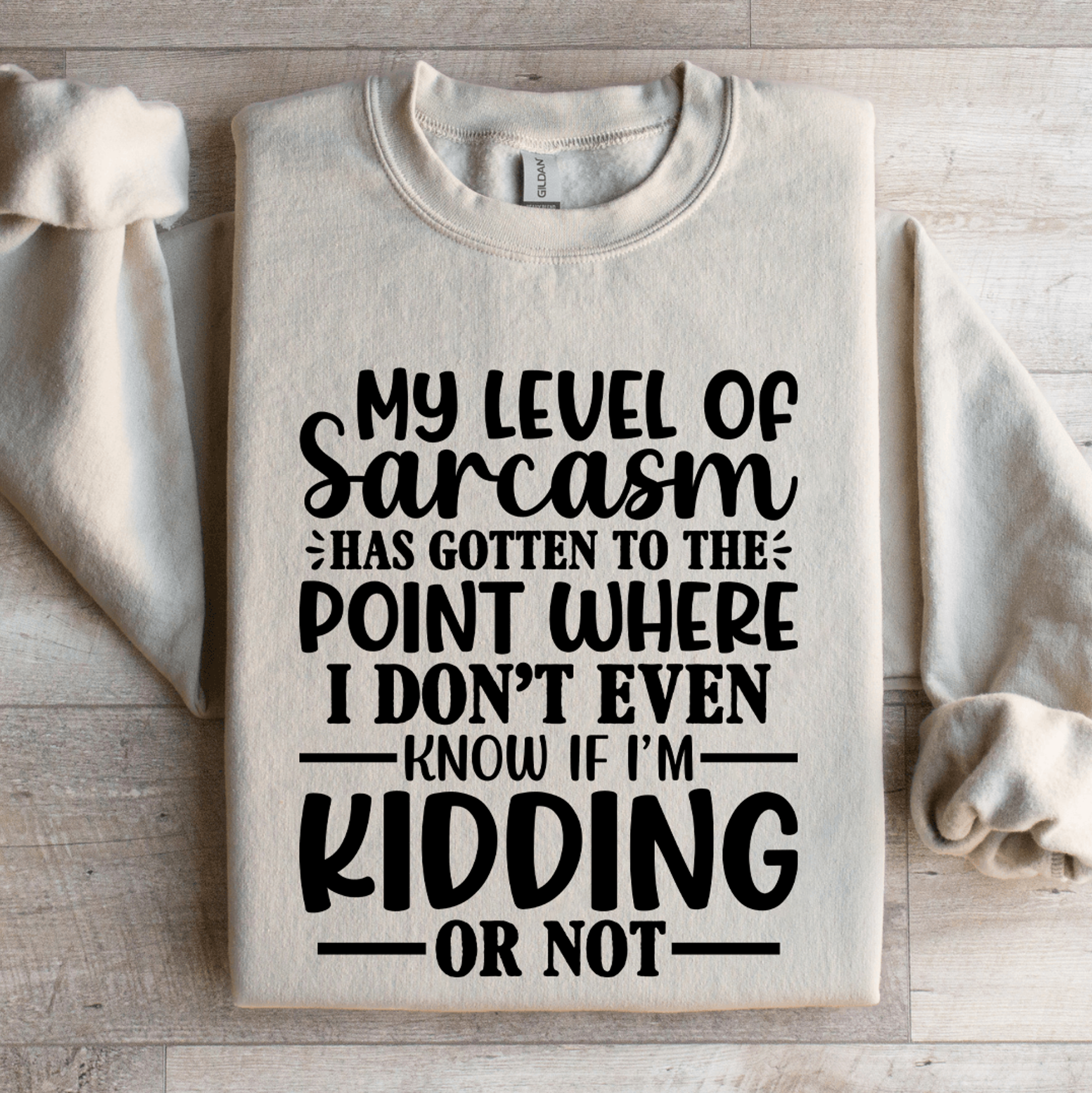 my level of sarcasm has gotten to the point sweatshirt