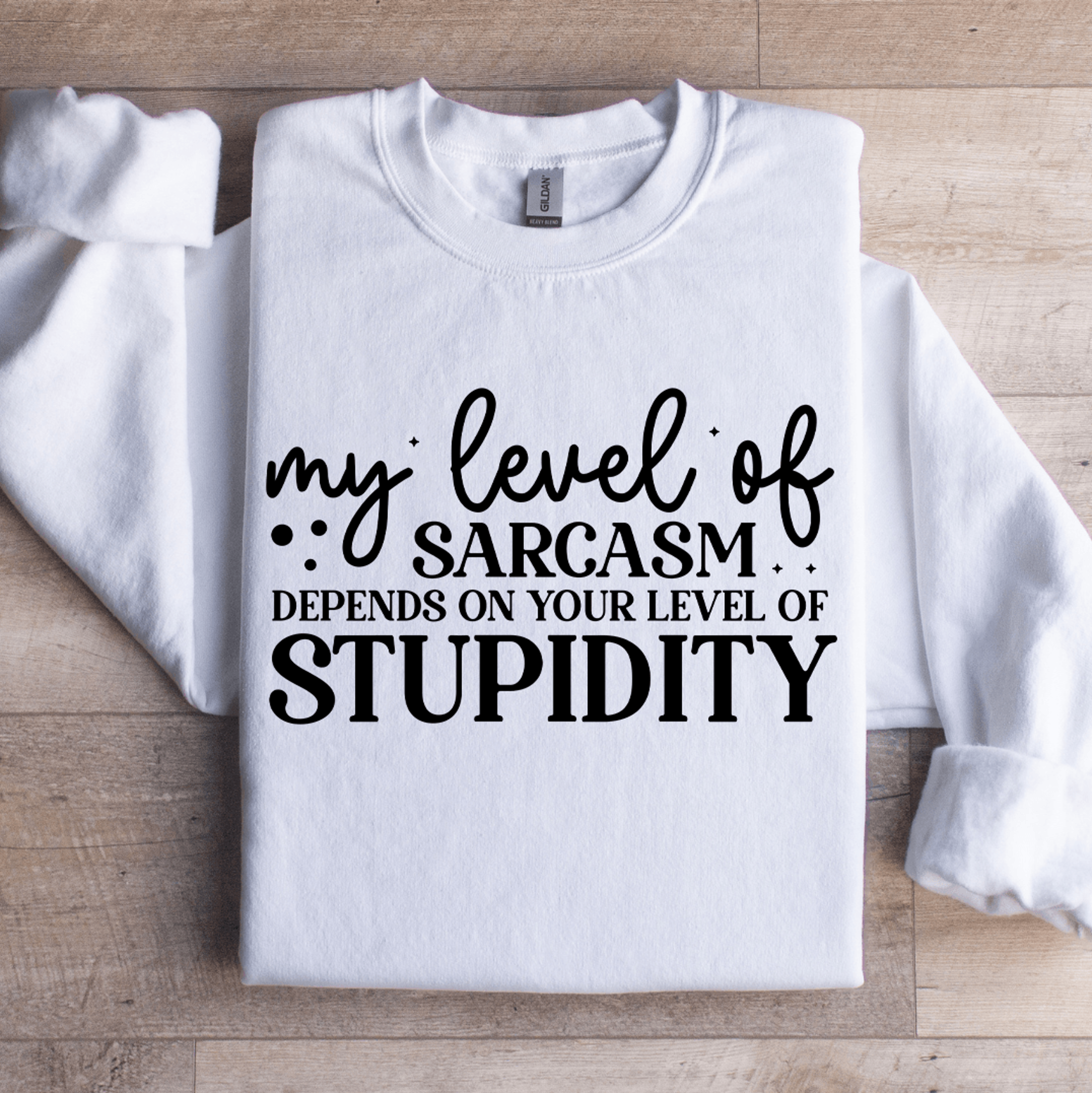 my level of sarcasm depends on your level sweatshirt