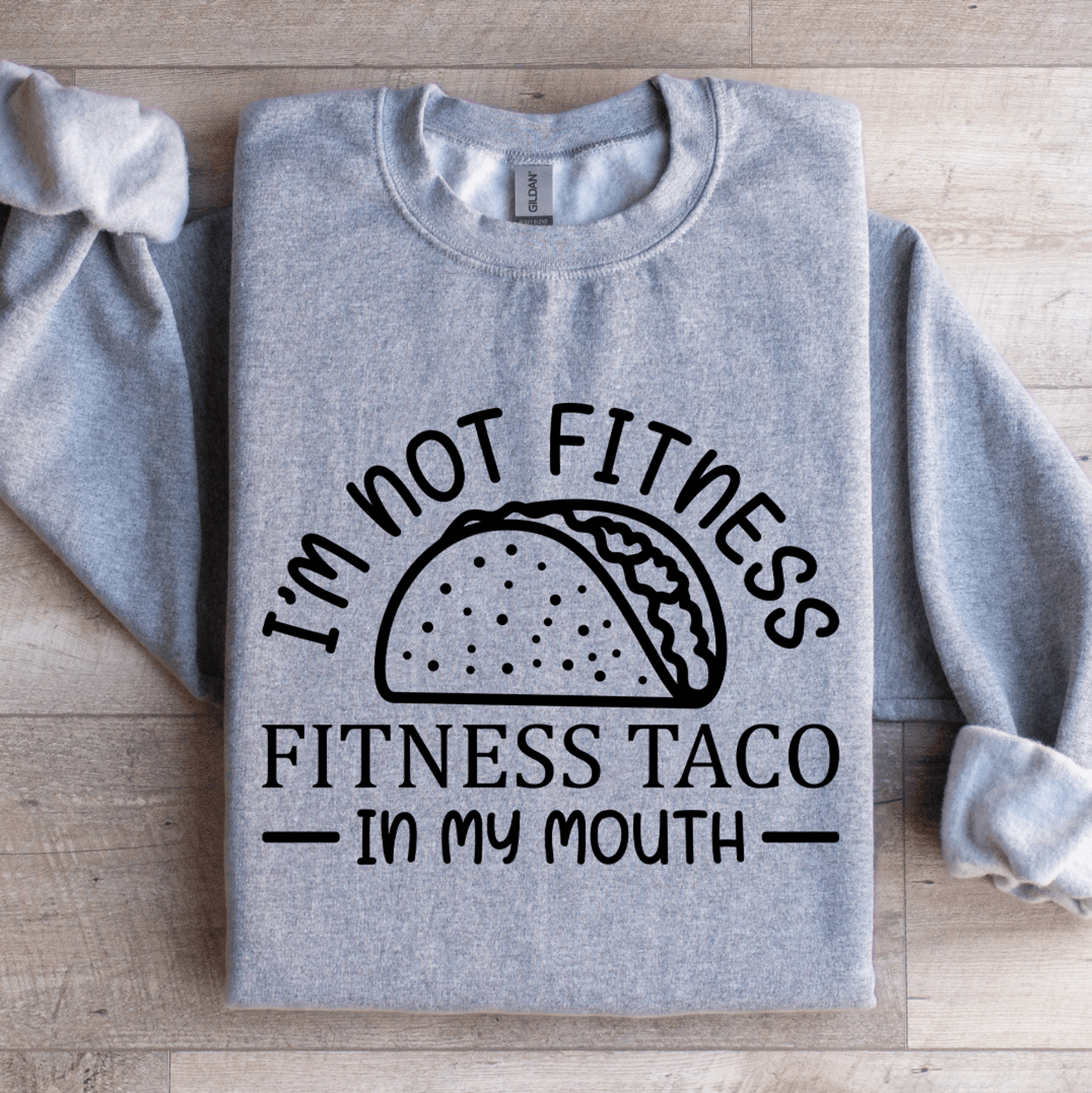 i'm not fitness fitness taco in my mouth sweatshirt