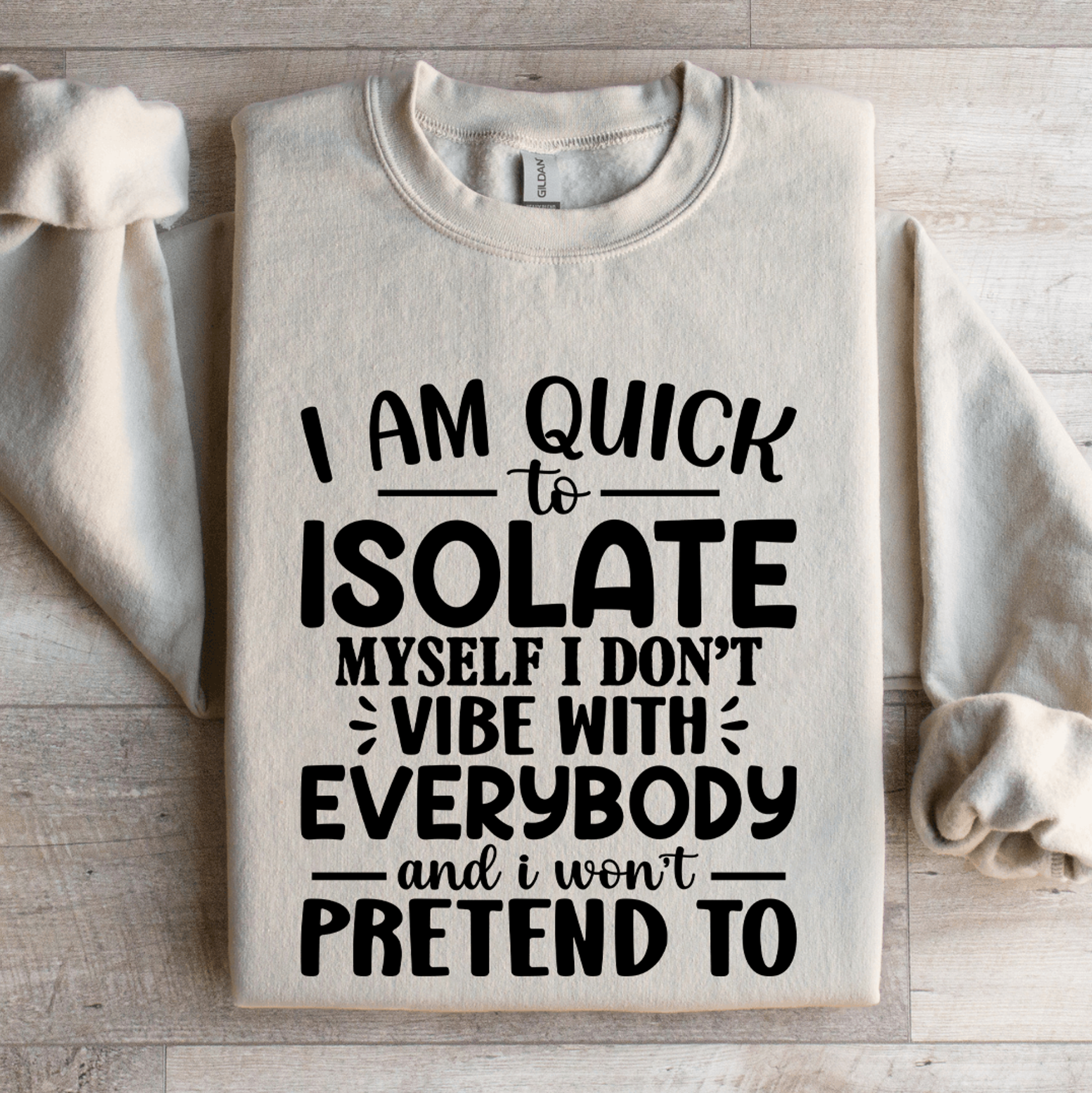 i am quick to isolate myself sweatshirt