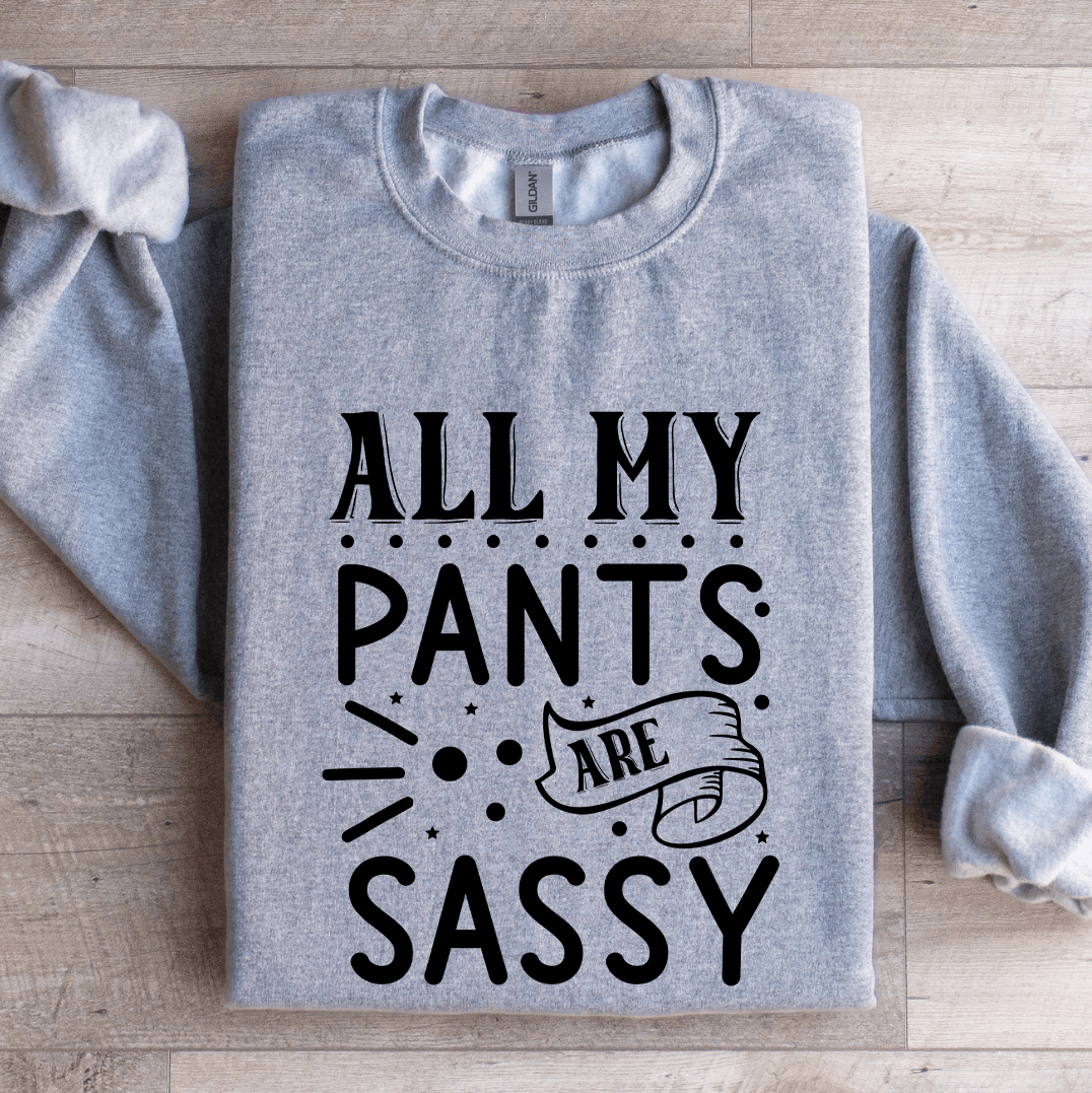 all my pants are sassy sweatshirt