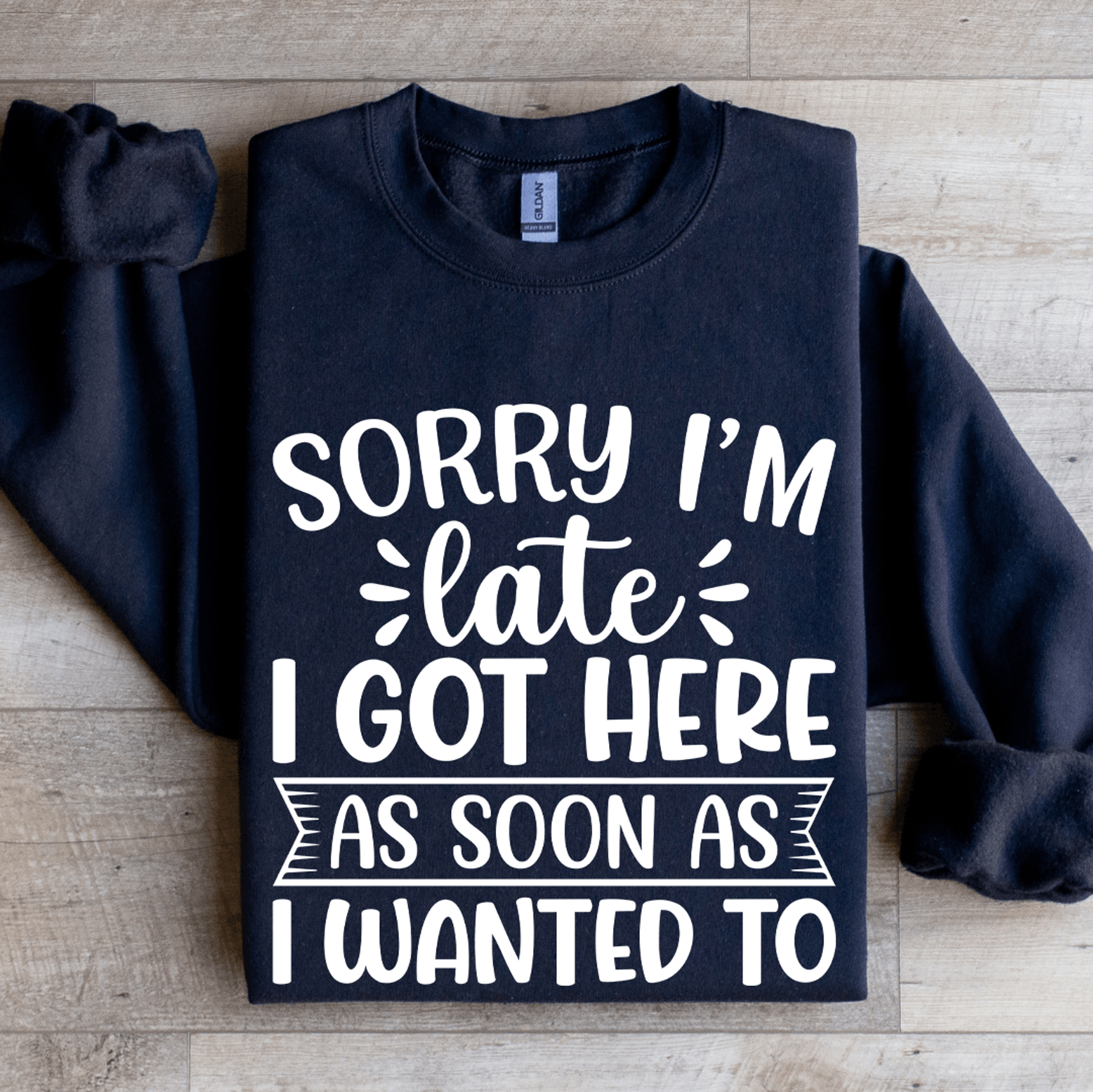 sorry i'm late i got here as soon sweatshirt