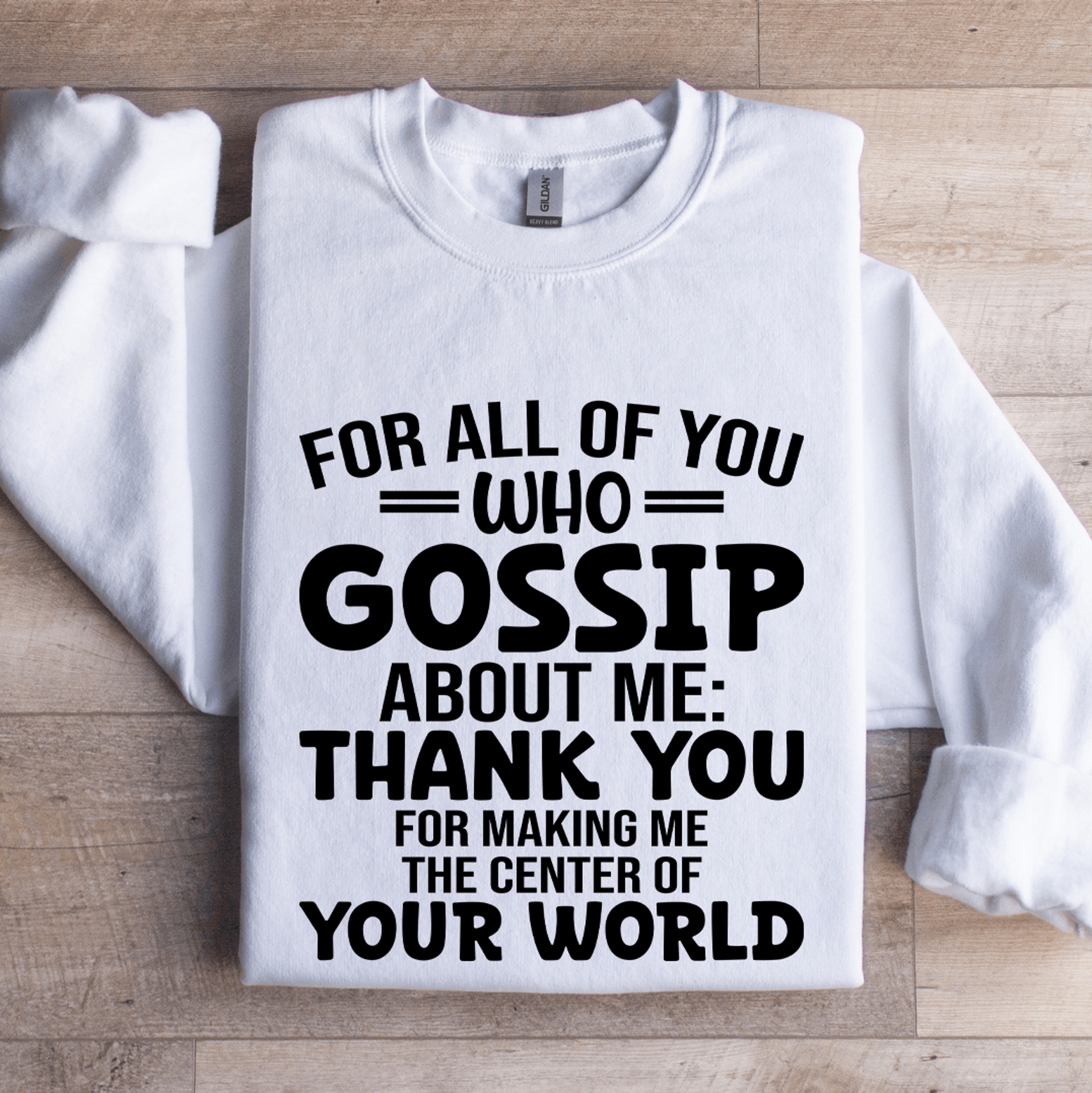 for all of you who gossip about me sweatshirt