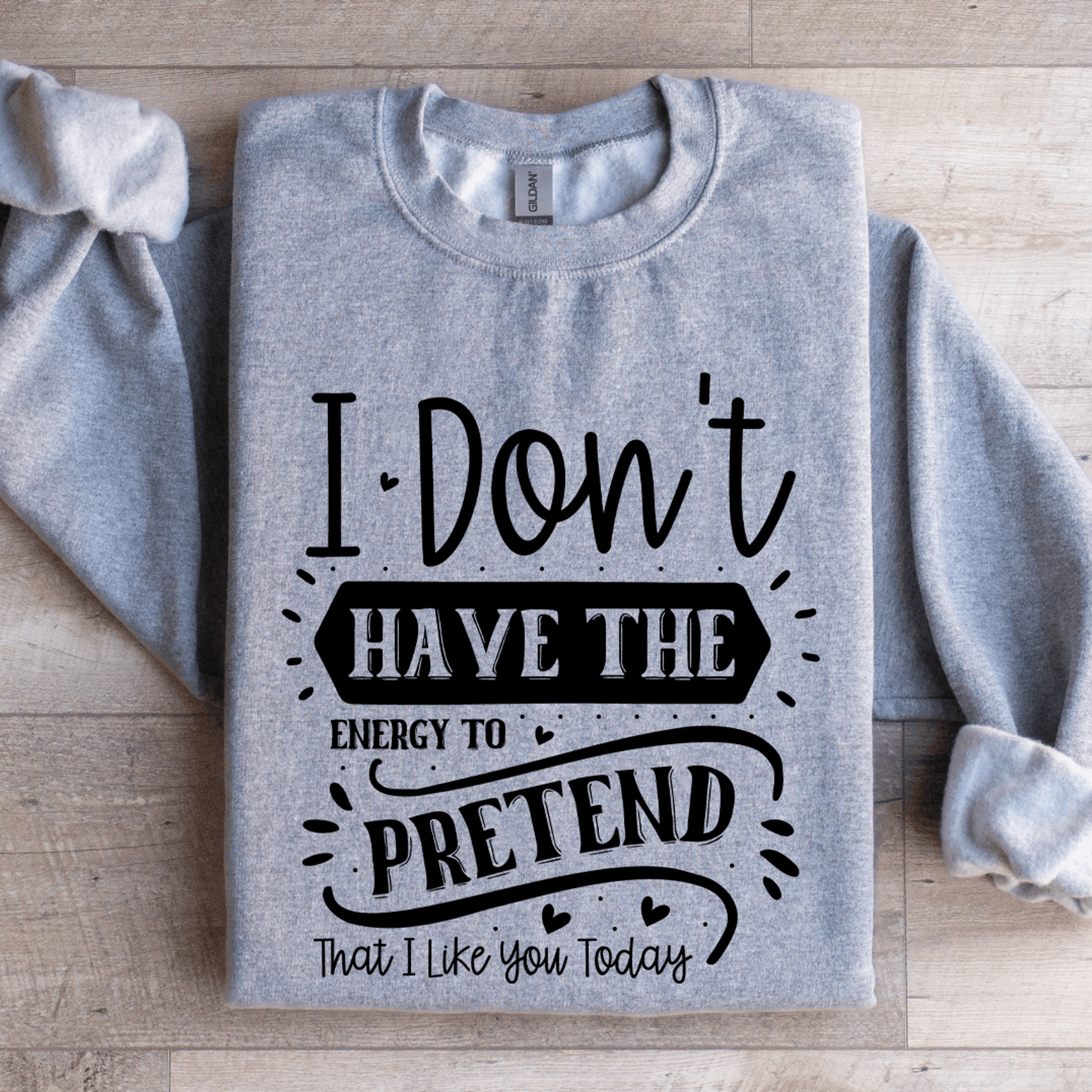 i don't have the energy to pretend that sweatshirt
