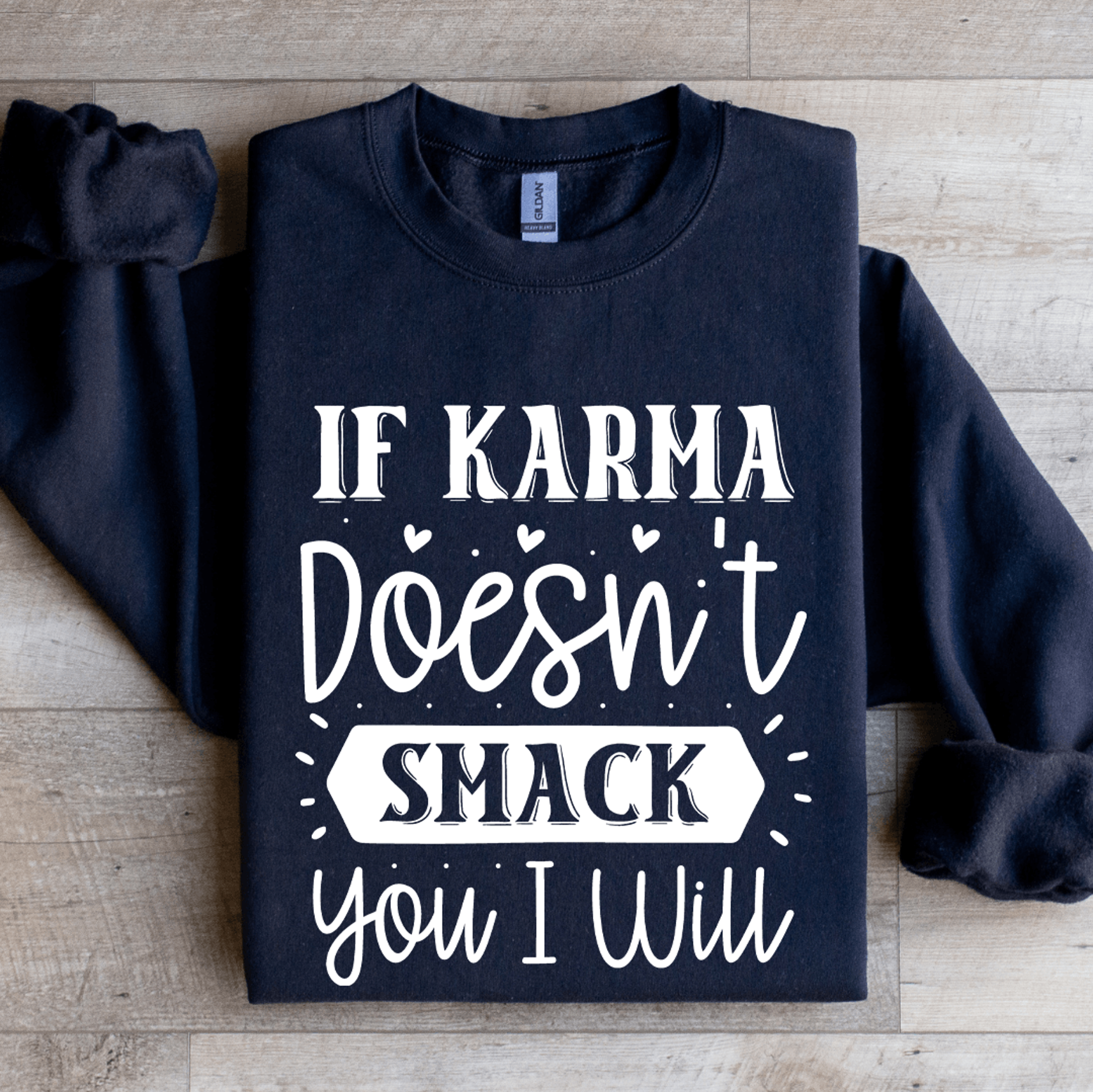 if karma doesn't smack you i will sweatshirt