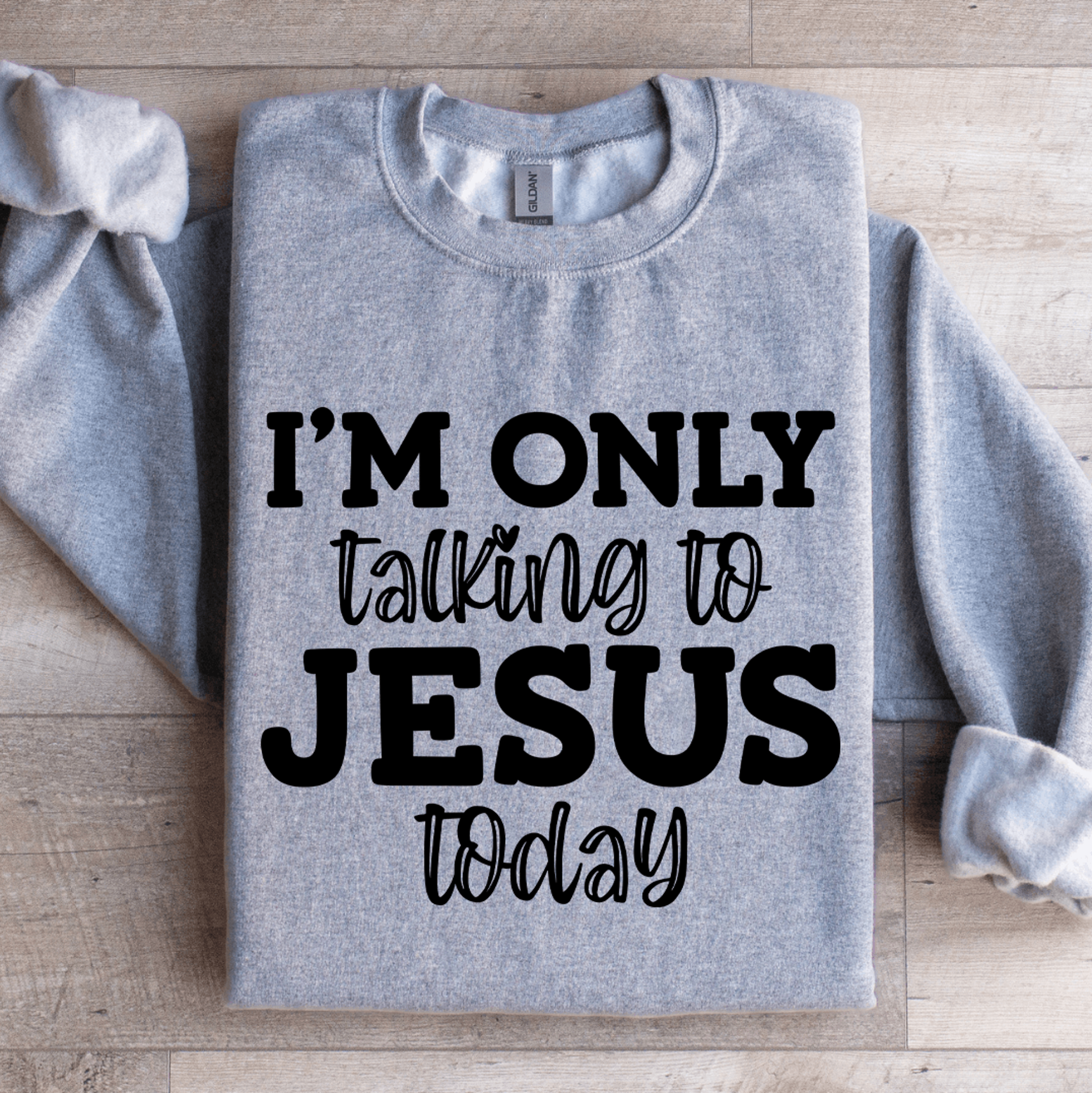 i'm only talking to jesus today sweatshirt