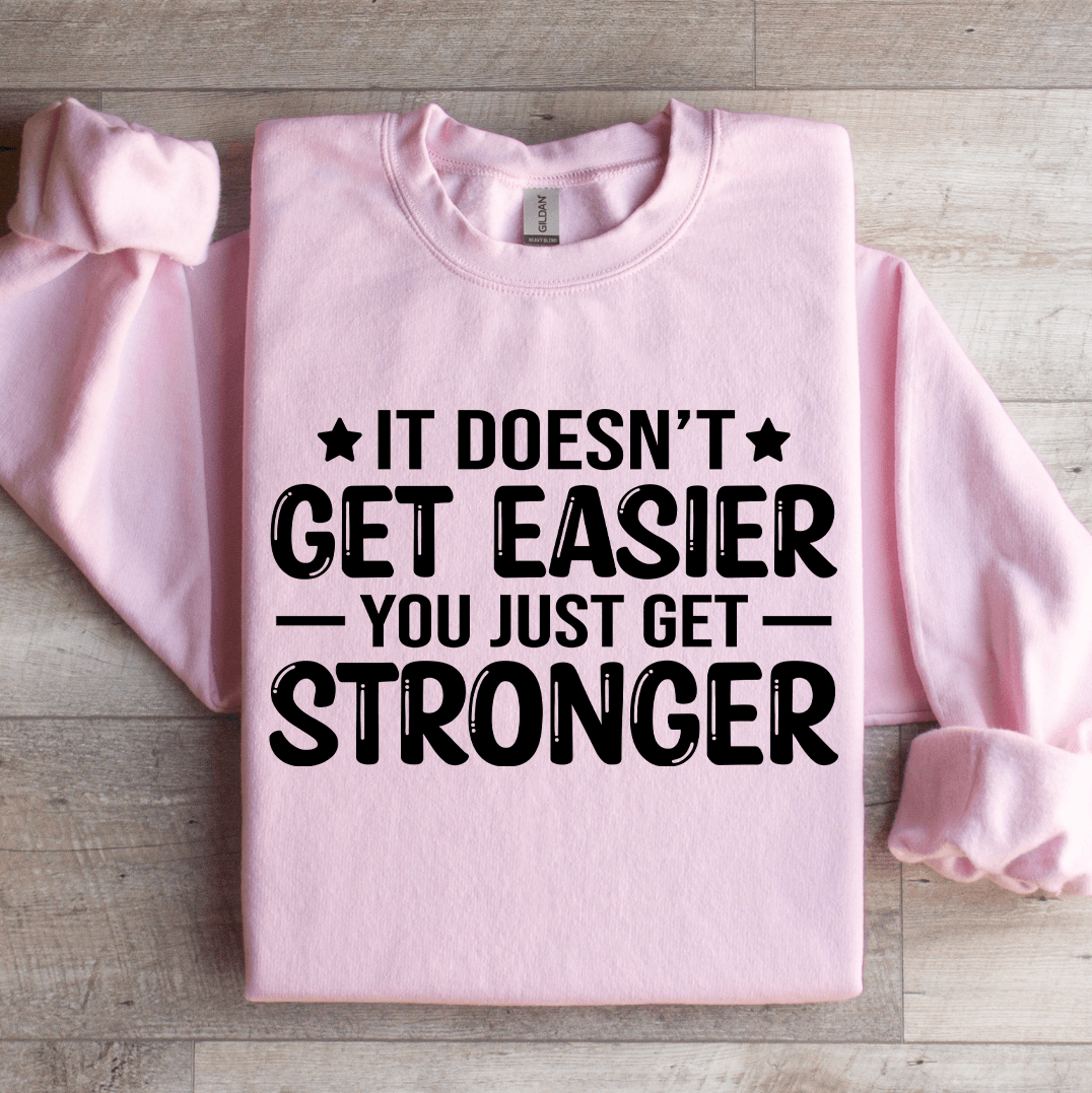 it doesn't get easier you just get stronger sweatshirt