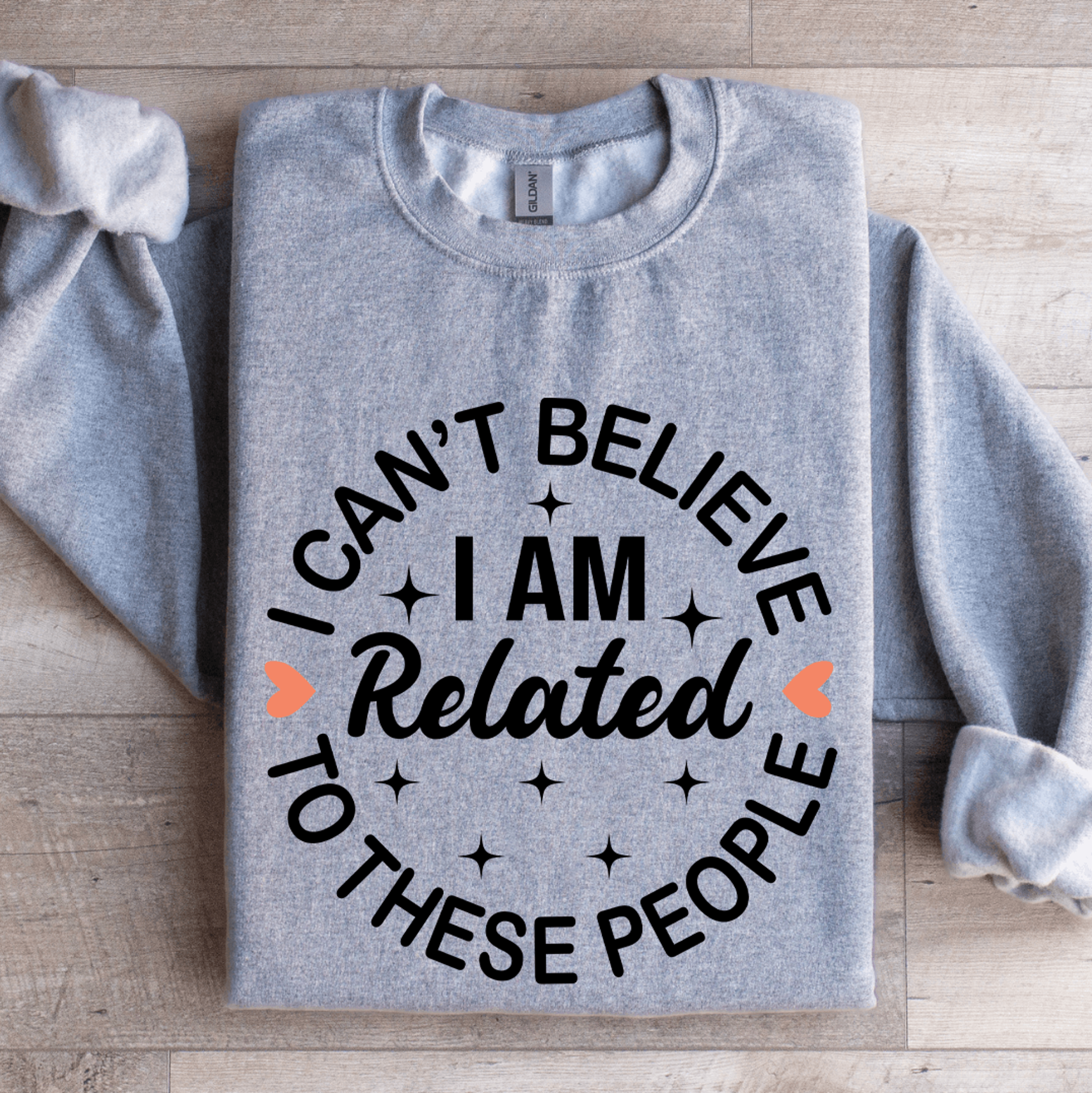 i can't believe i am related to these people sweatshirt