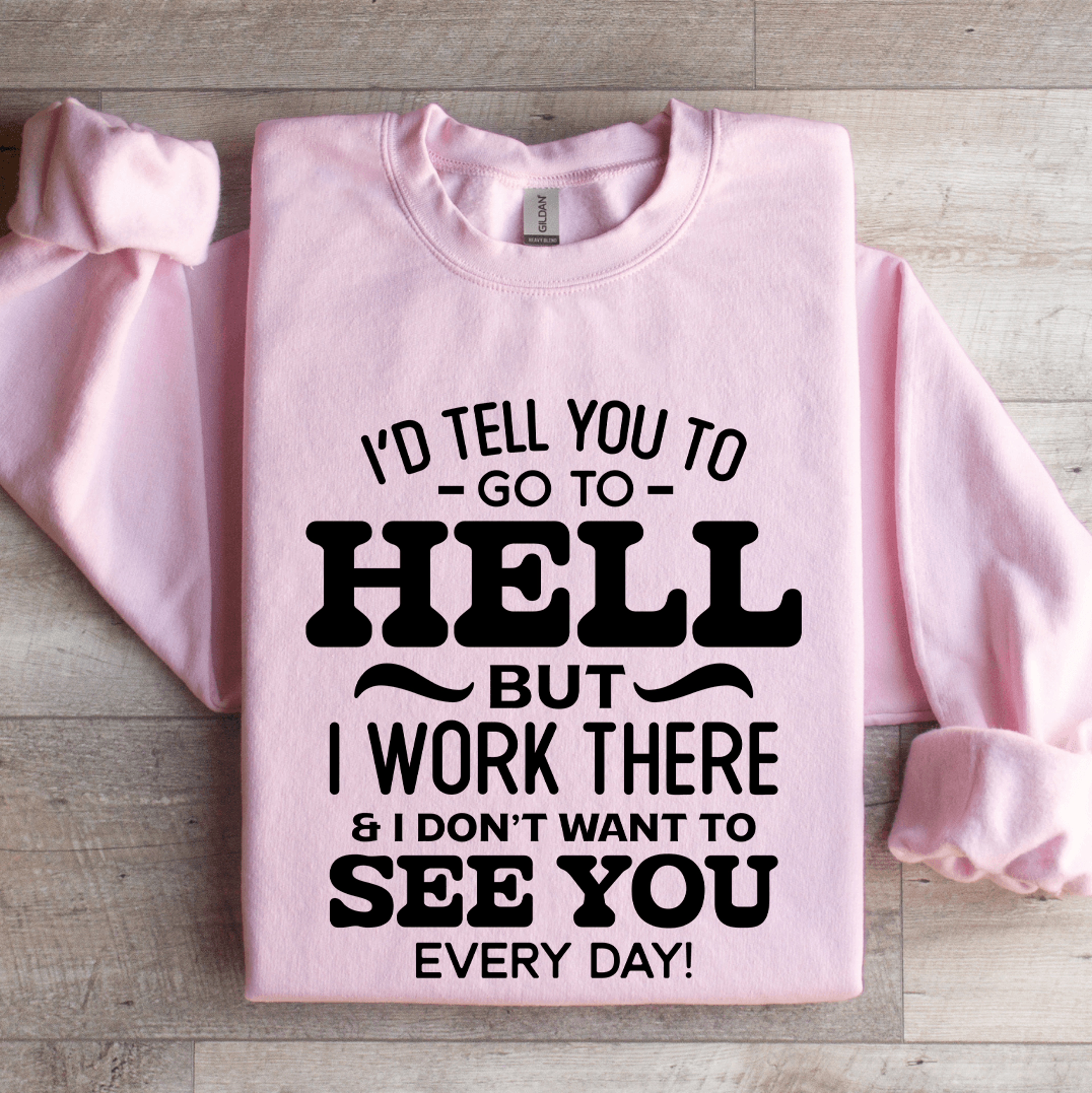 i'd tel you to go to hell sweatshirt