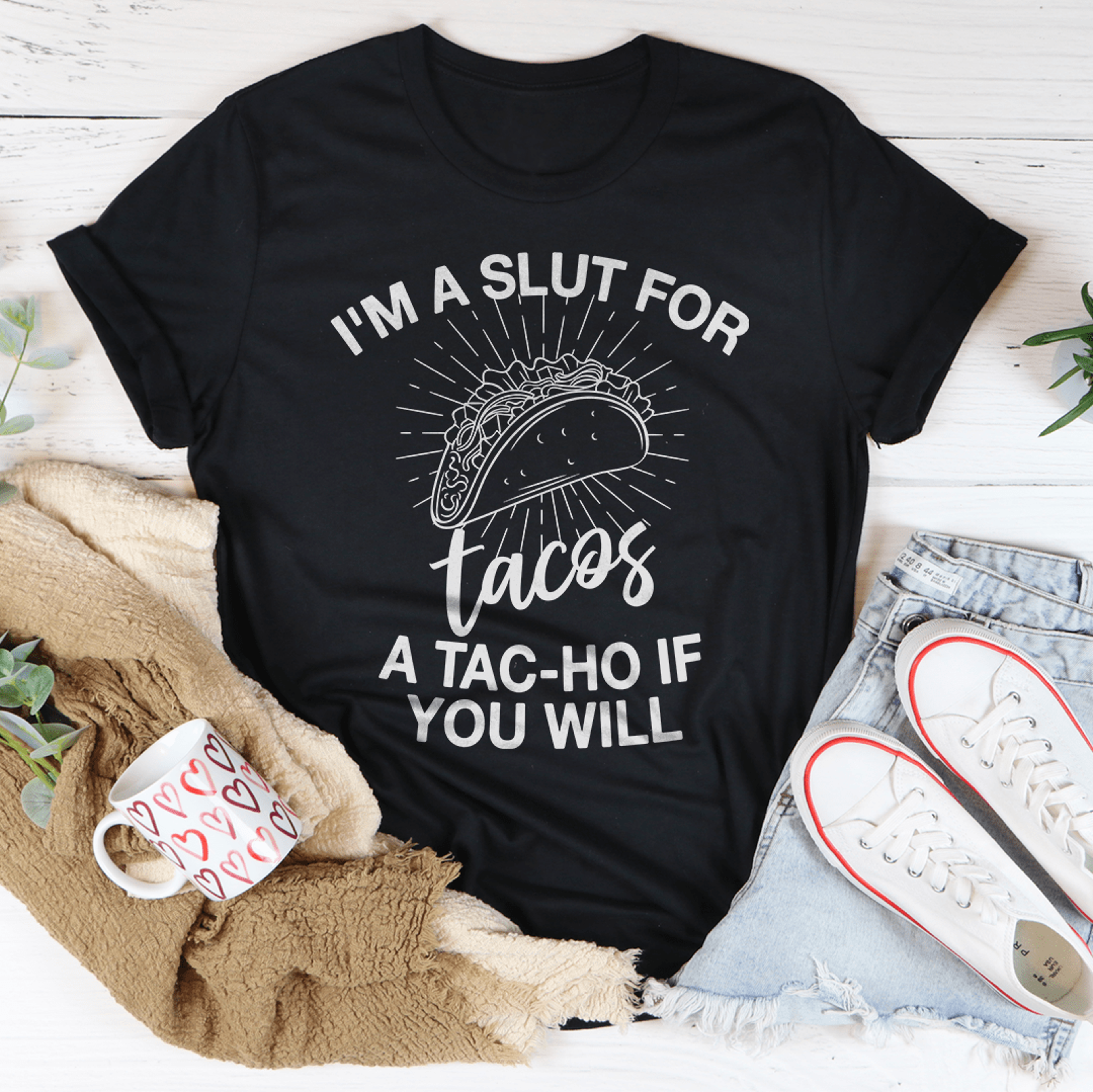 i'm a slut for tacos a tac-ho if you will tee