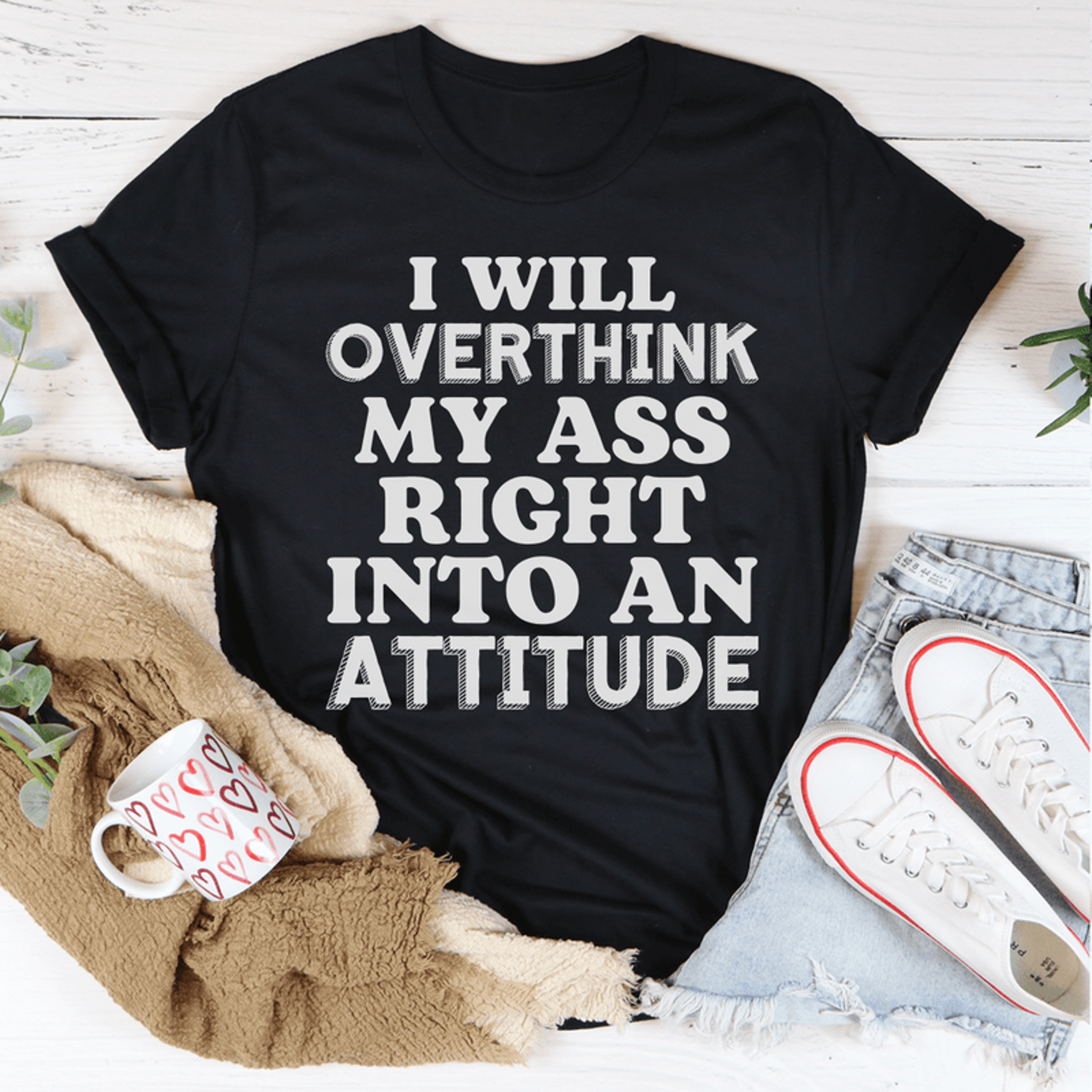 i will overthink myself right into an attitude tee