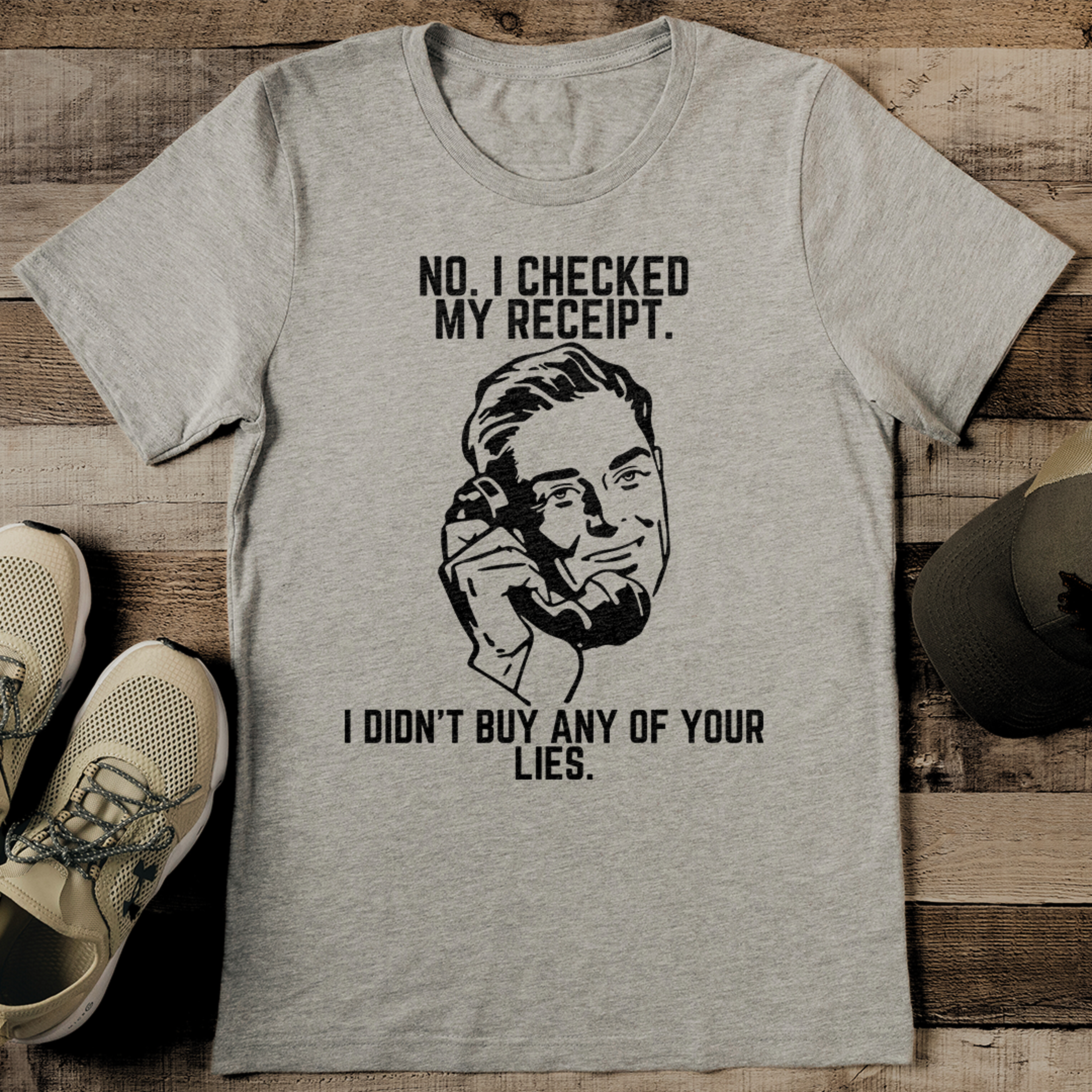 no i checked my receipt i didn't buy any of your lies tee
