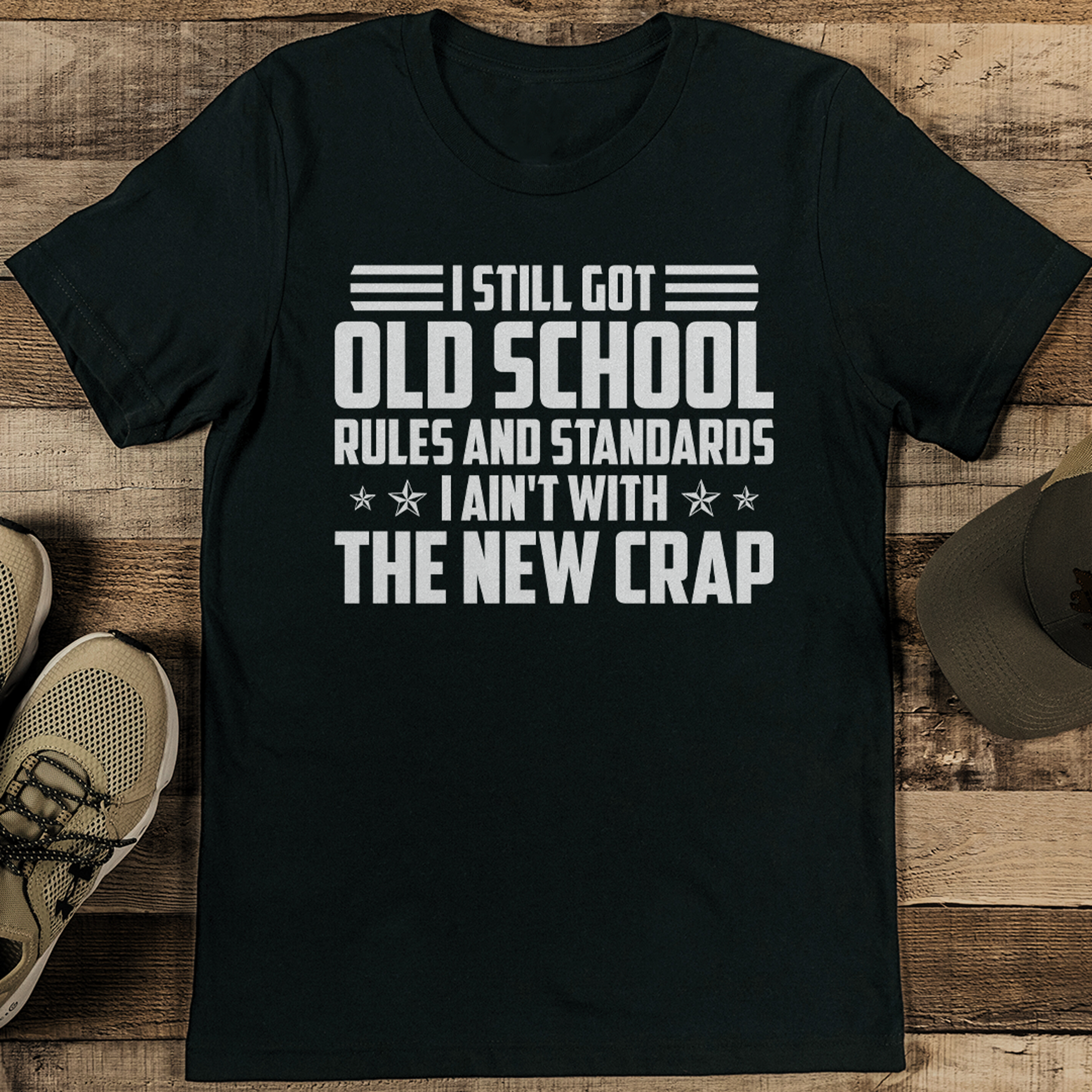 i still got old school rules and standards i ain't with the new crap tee