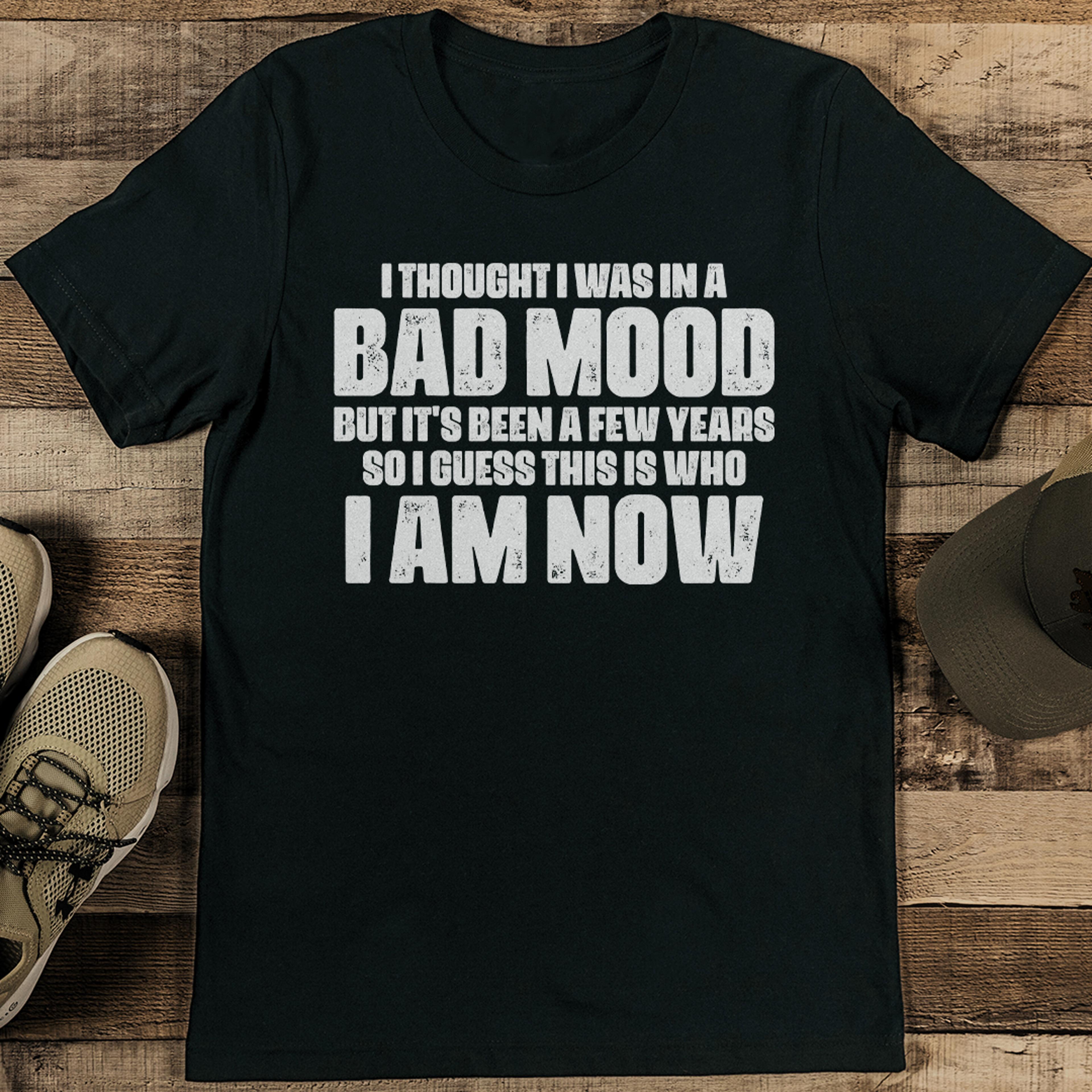 i thought i was in a bad mood tee