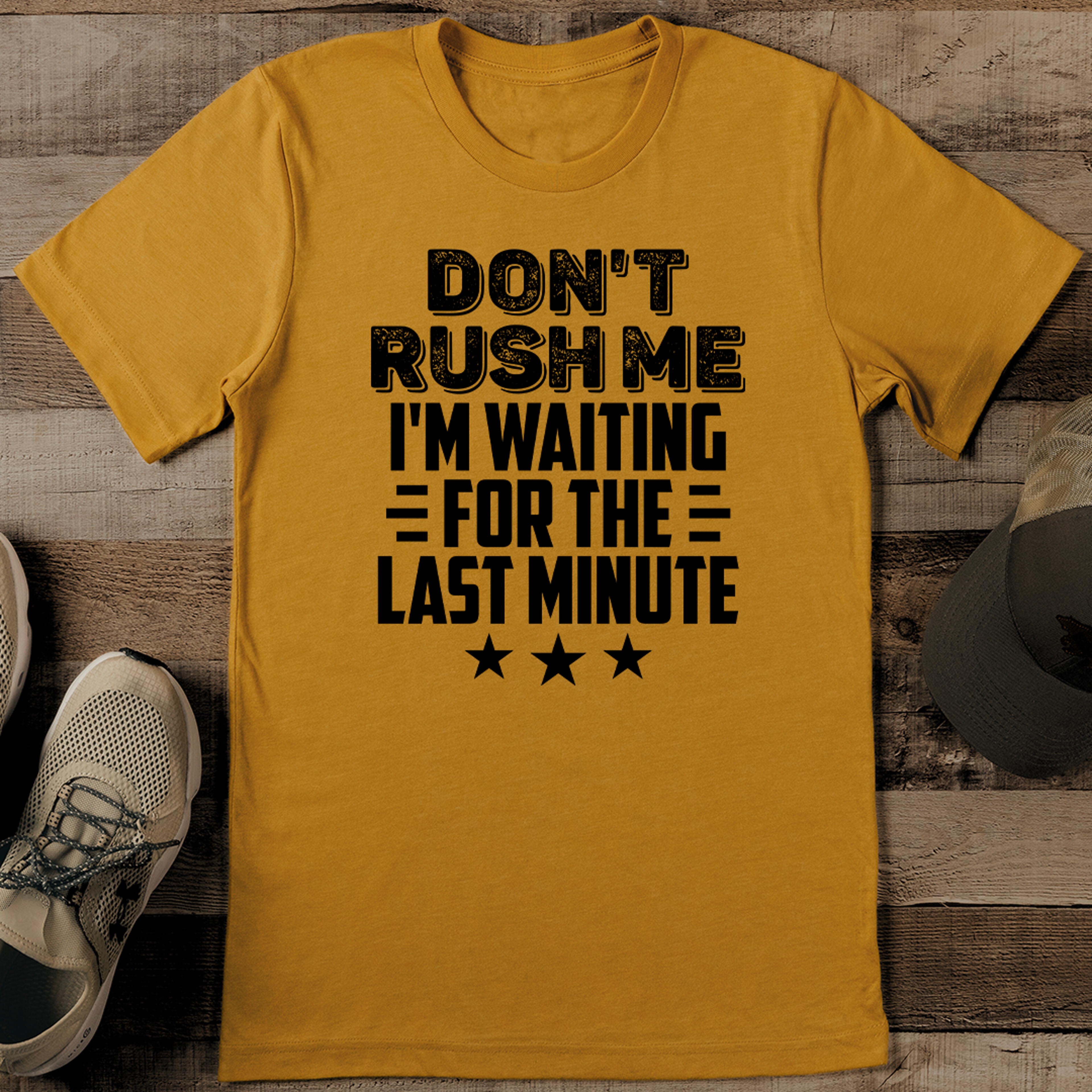 don't rush me i'm waiting for the last minute tee