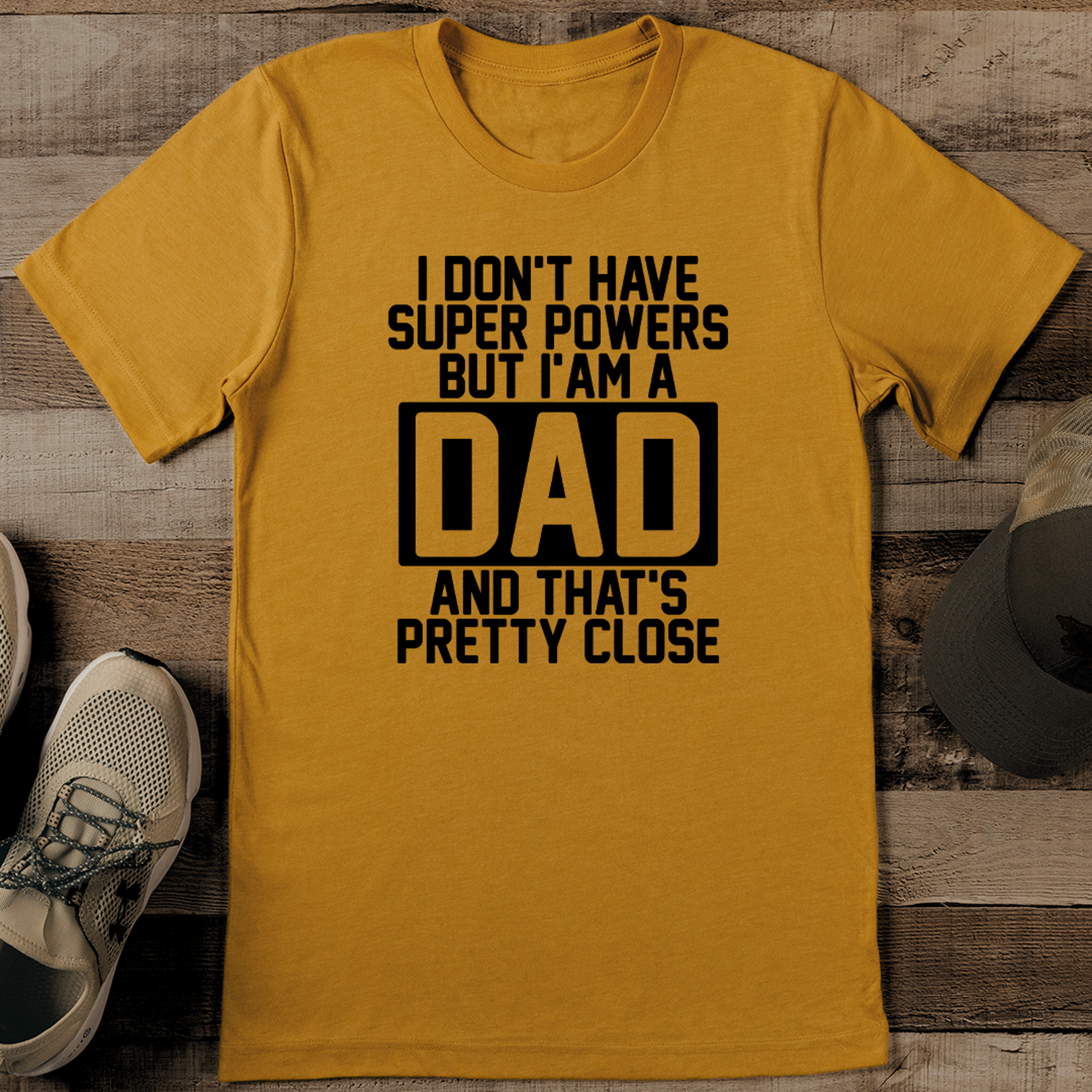 i don't have super powers but i am a dad and that's pretty close tee