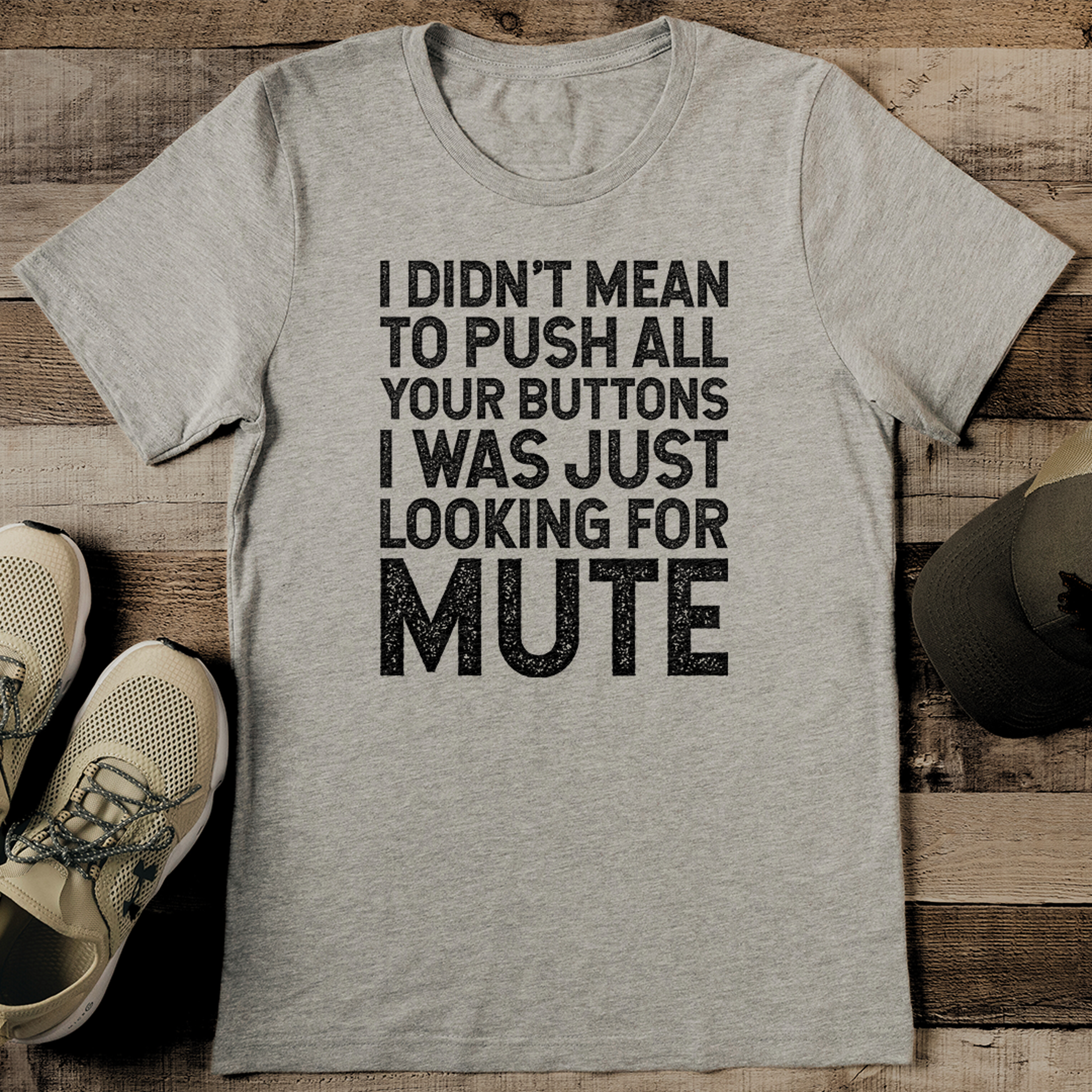 i didn't mean to push all your buttons tee