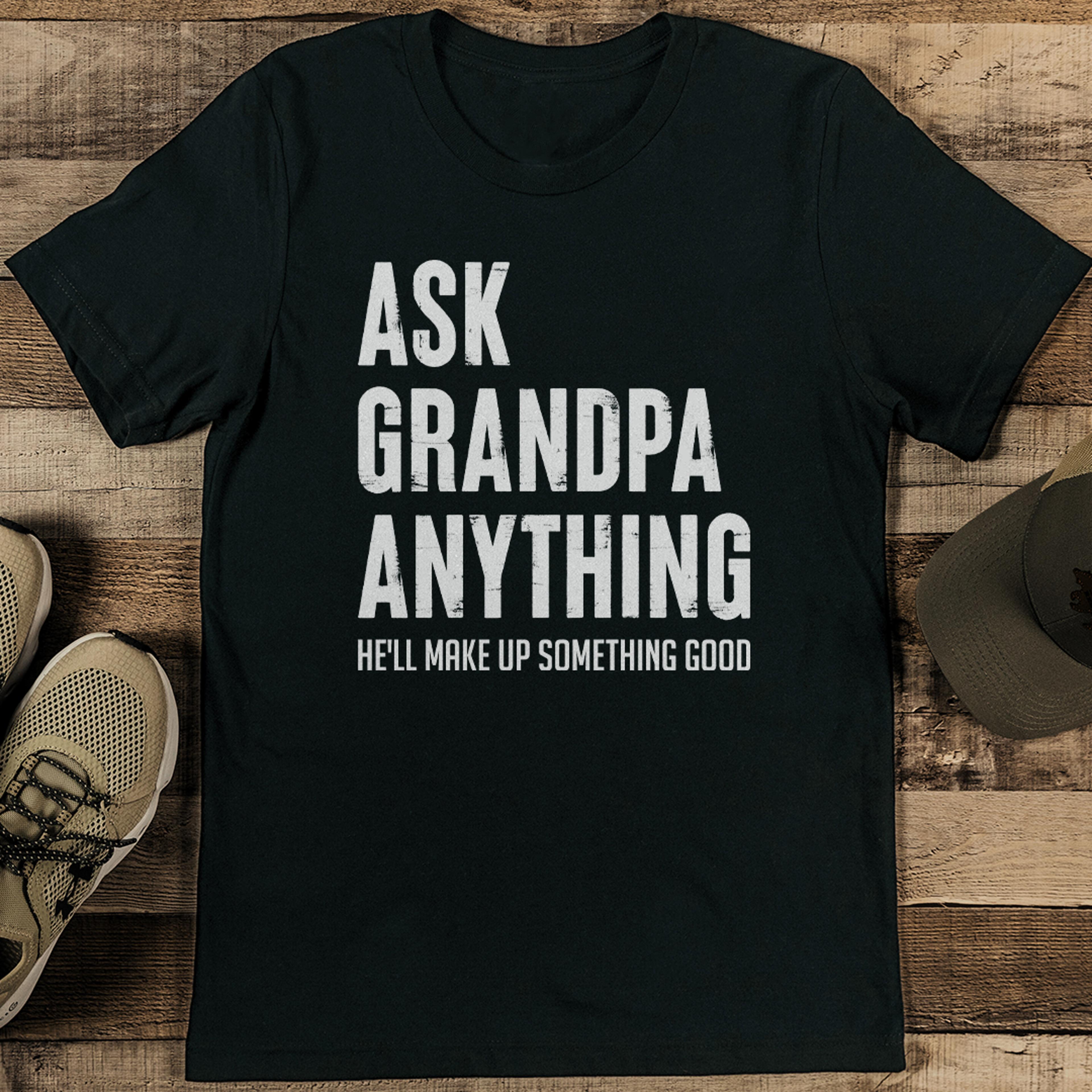 ask grandpa anything he'll make up something good tee