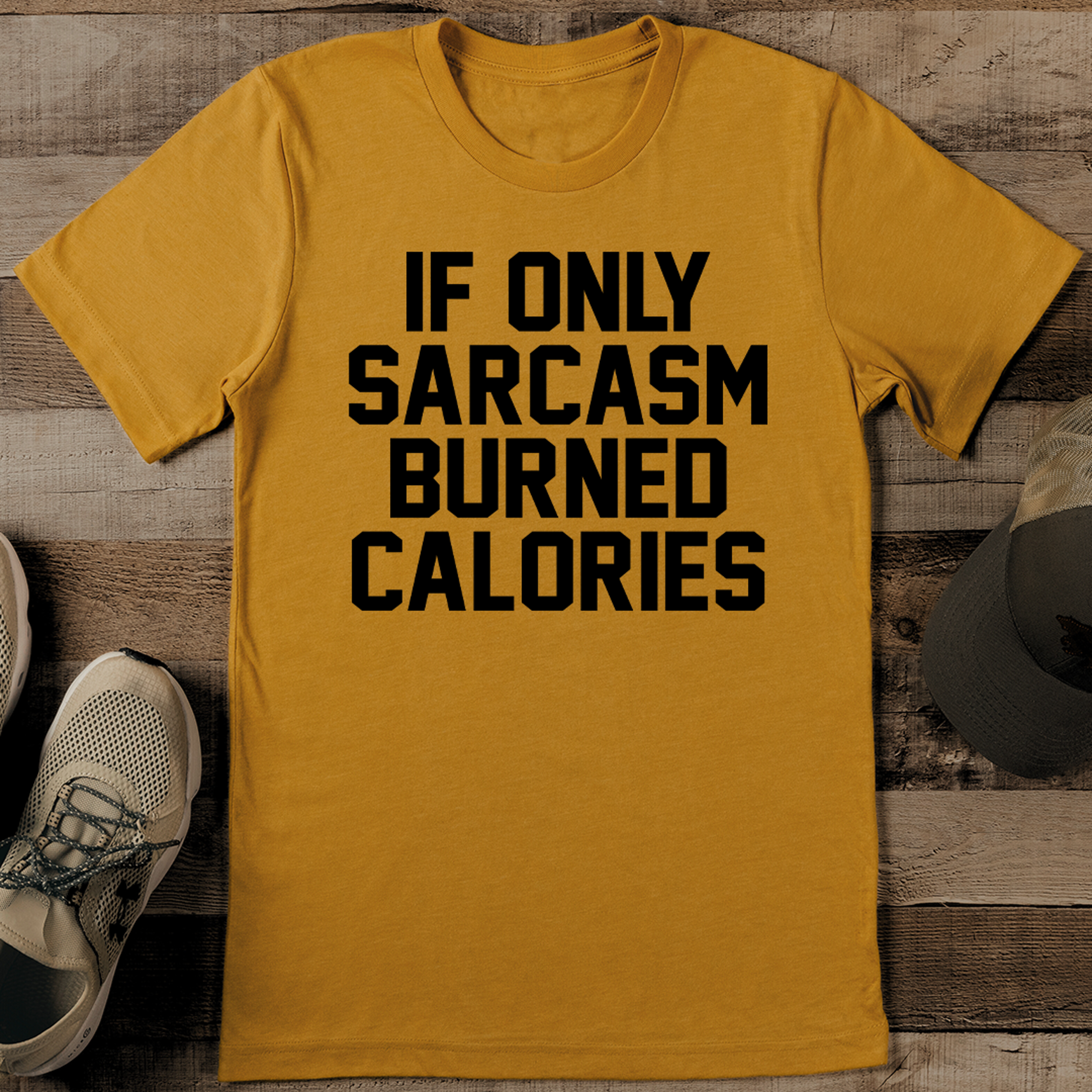 if only sarcasm burned calories tee