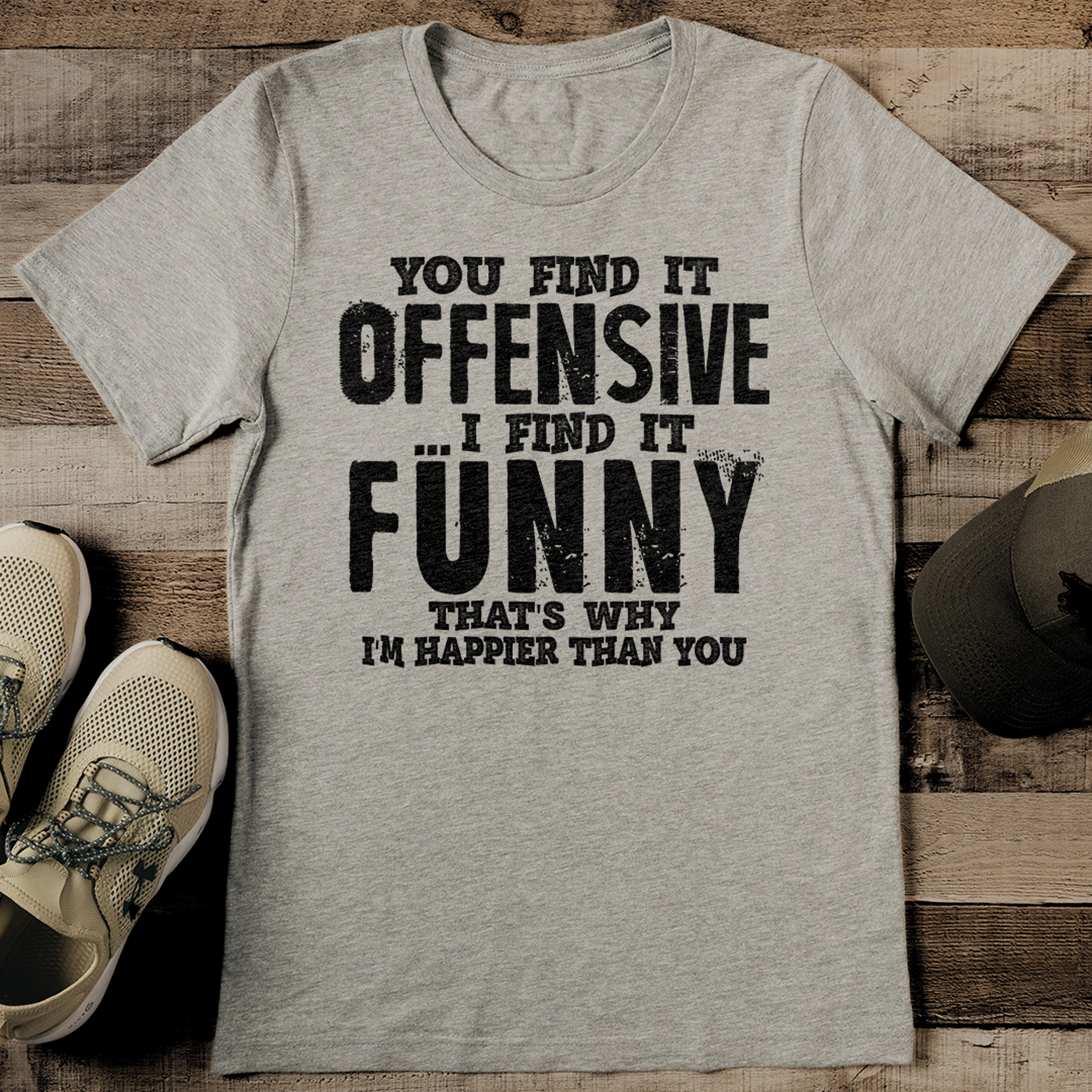 you find it offensive i find it funny that's tee