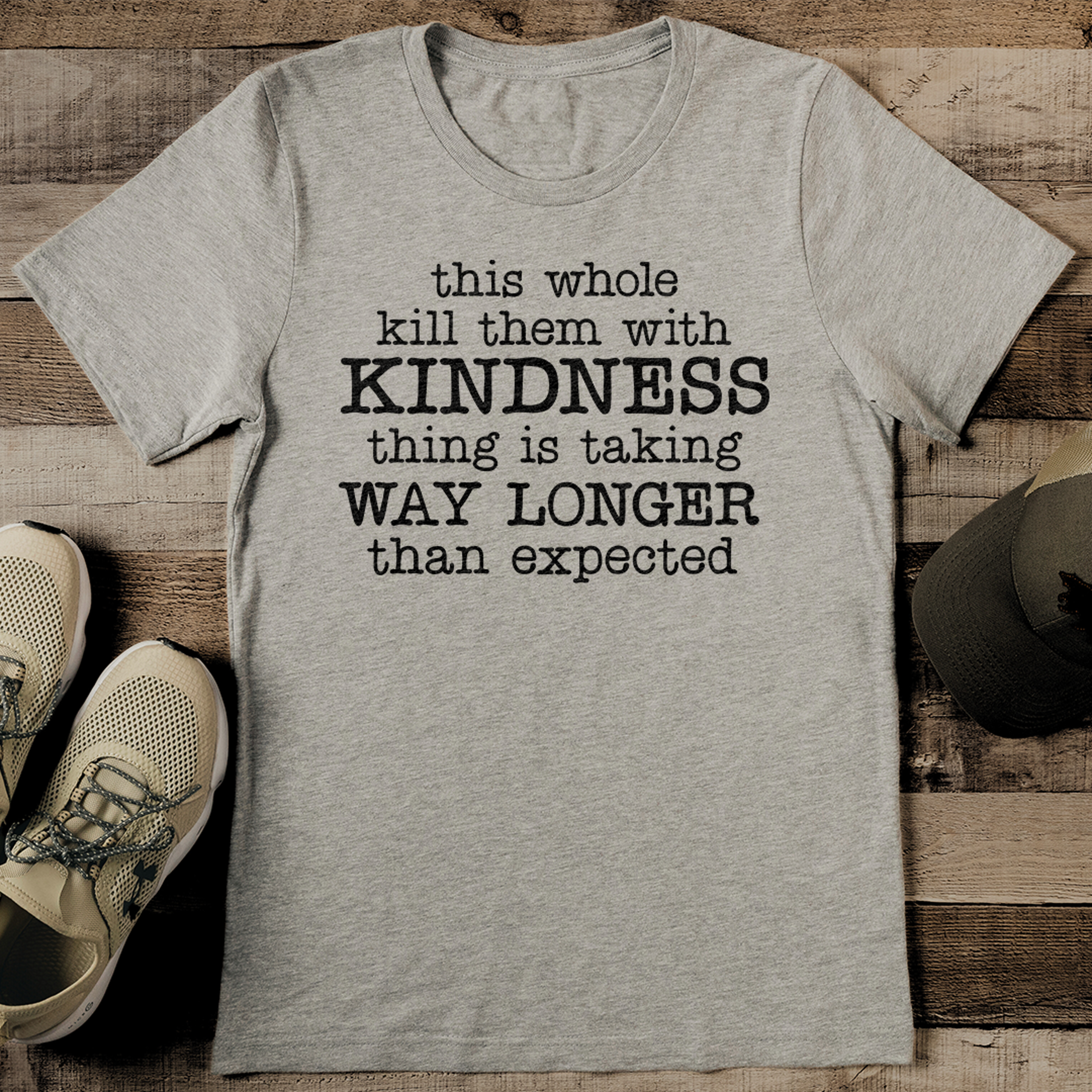 this whole kill them with kindness thing is taking tee