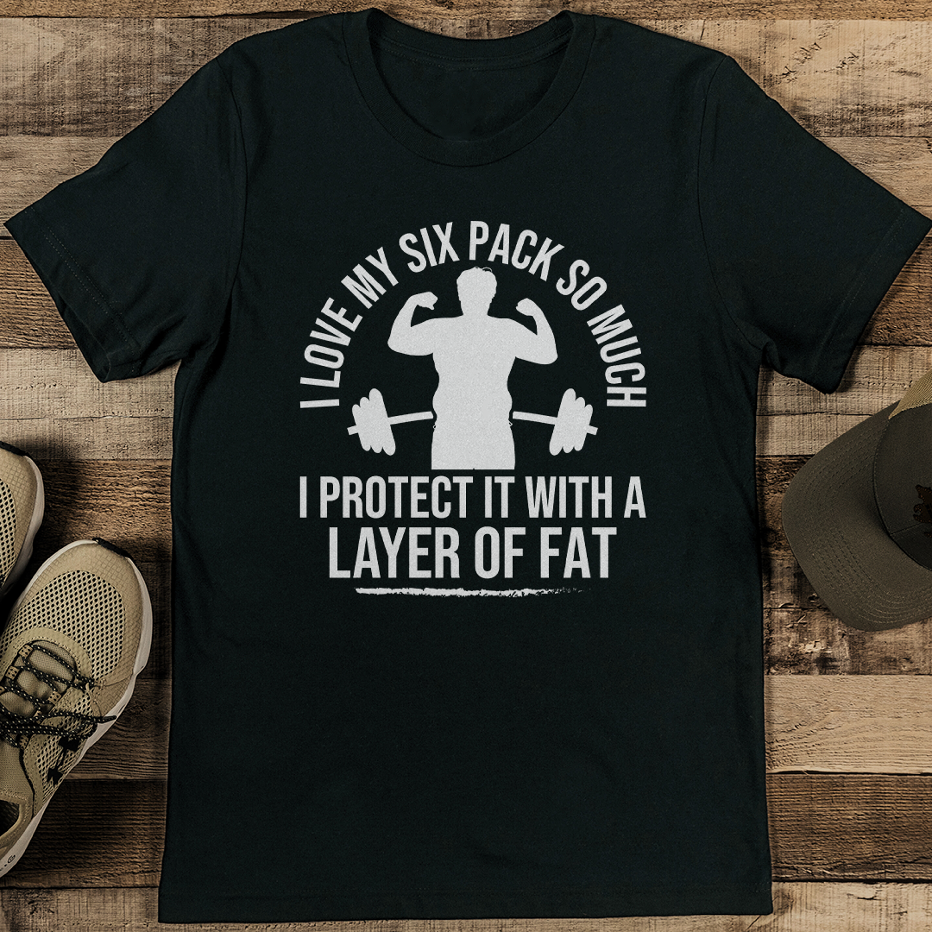 i love my six pack so much i protect it with a layer of fat tee