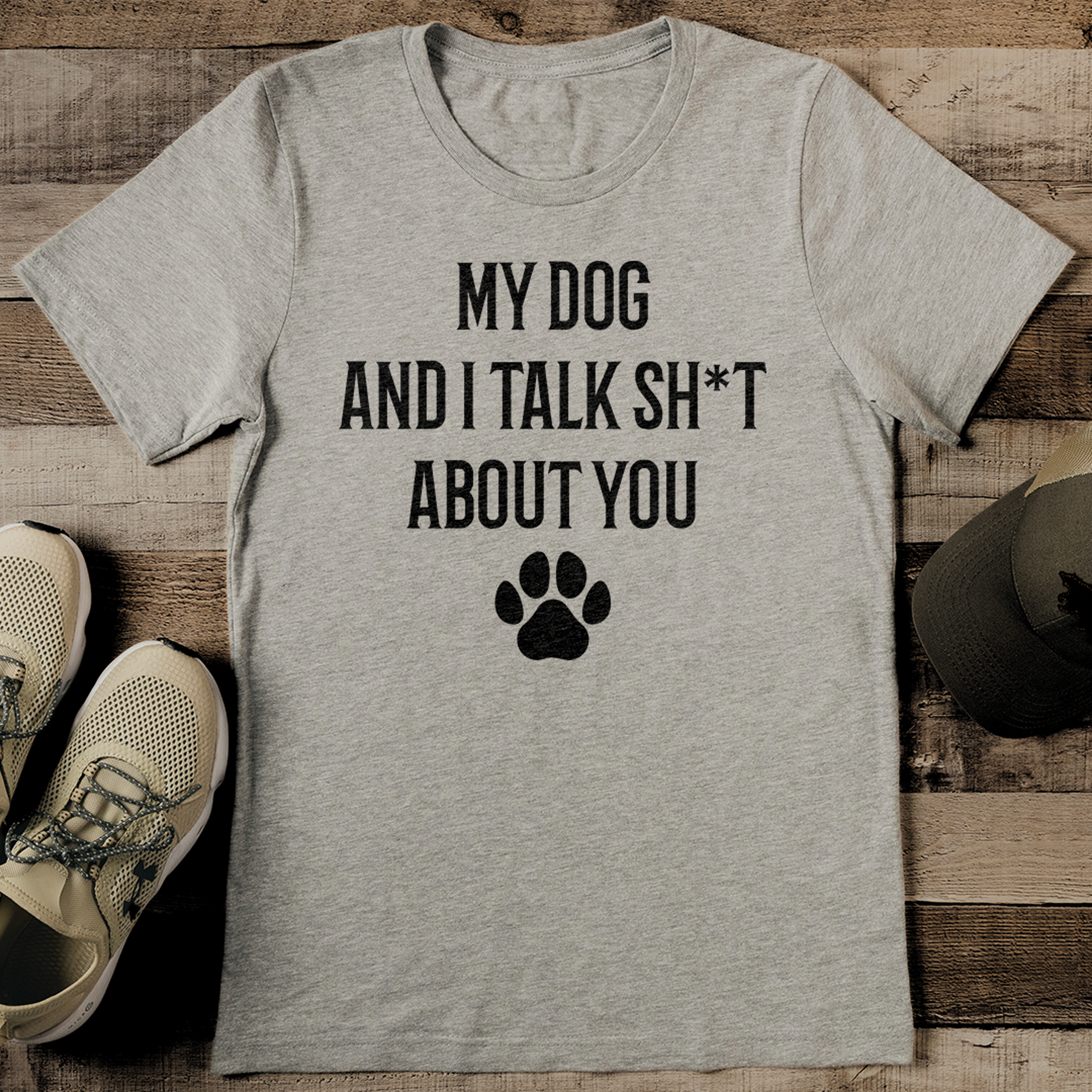 my dog and i talk sht about you tee