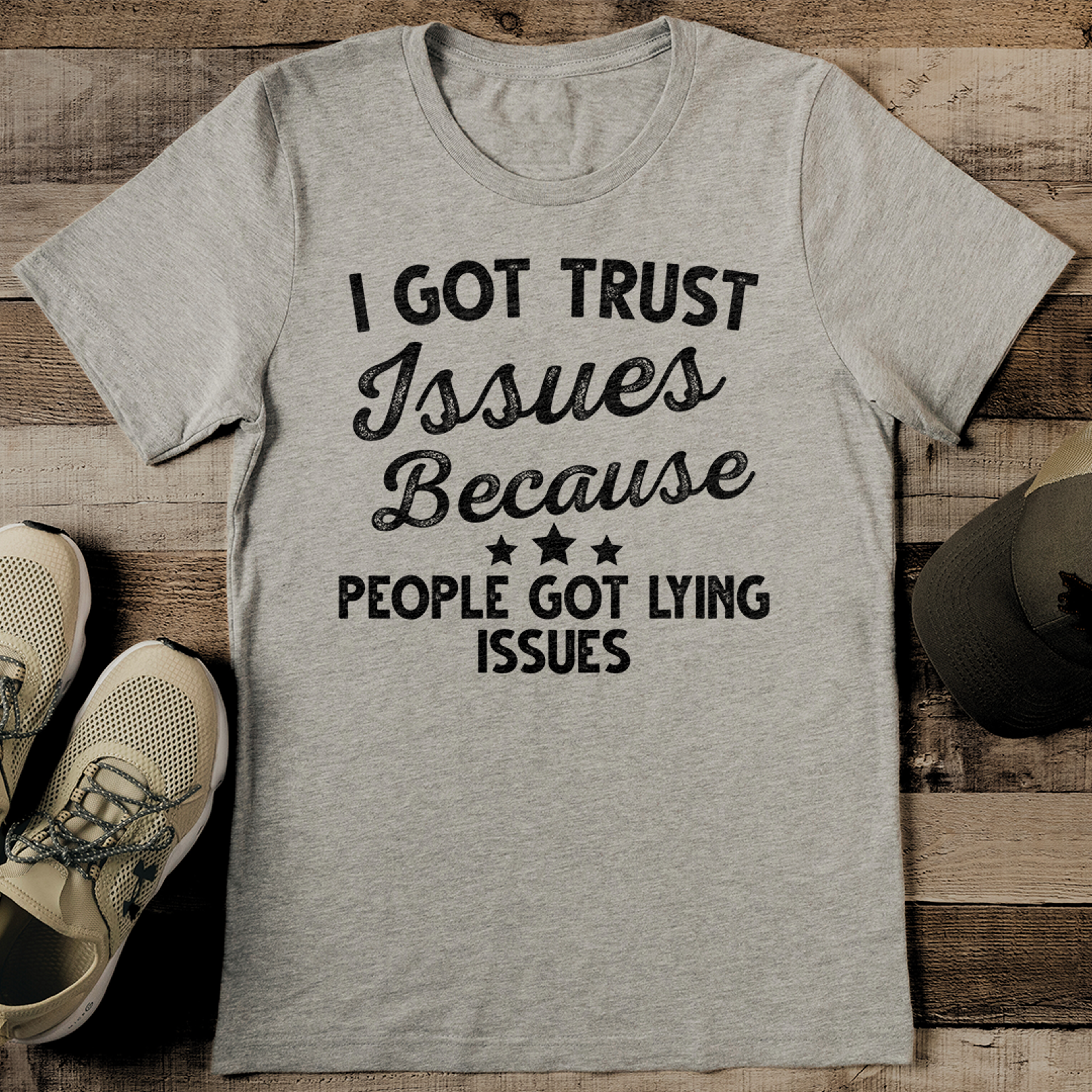 i got trust issues because people got lying issues tee