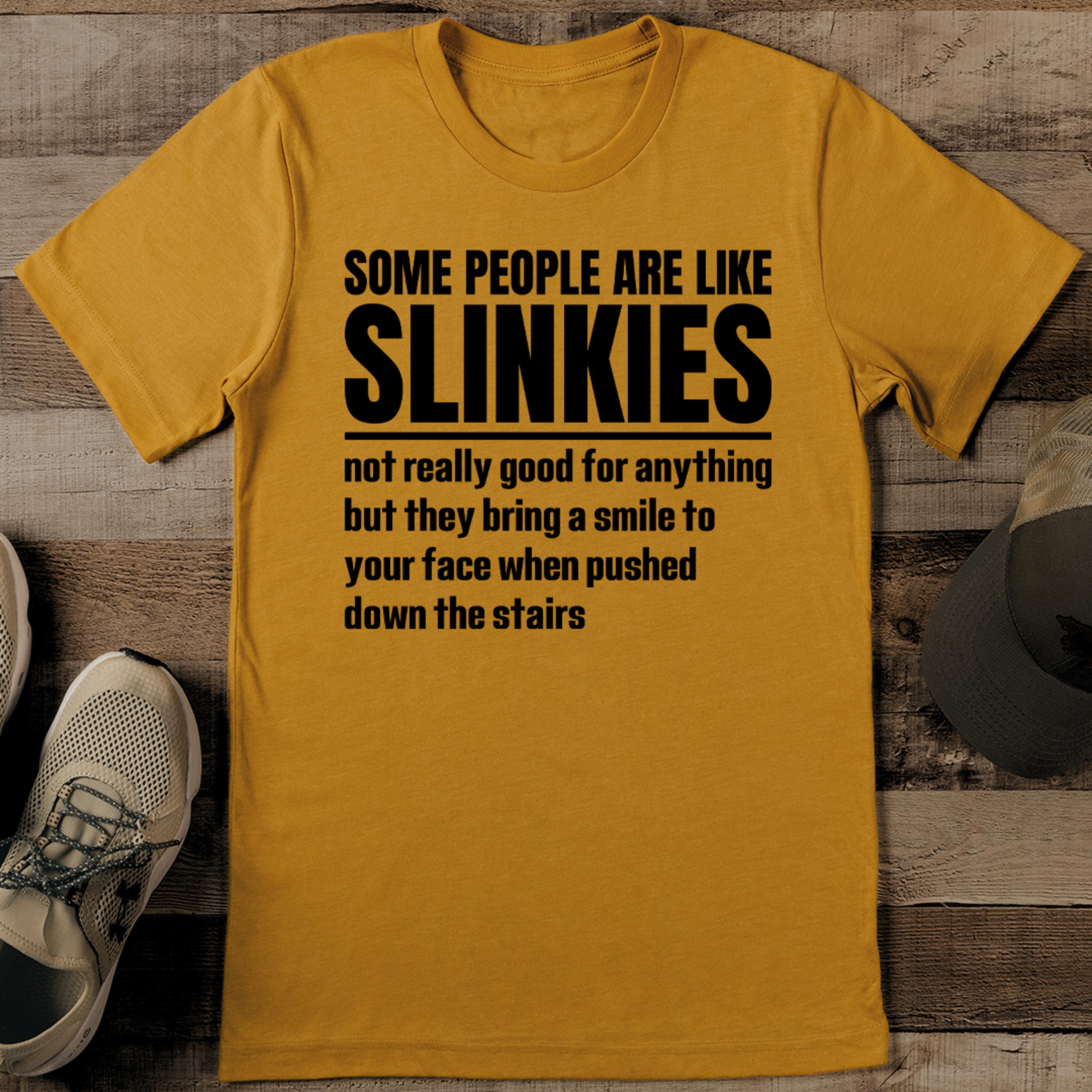 some people are like slinkies not really good tee