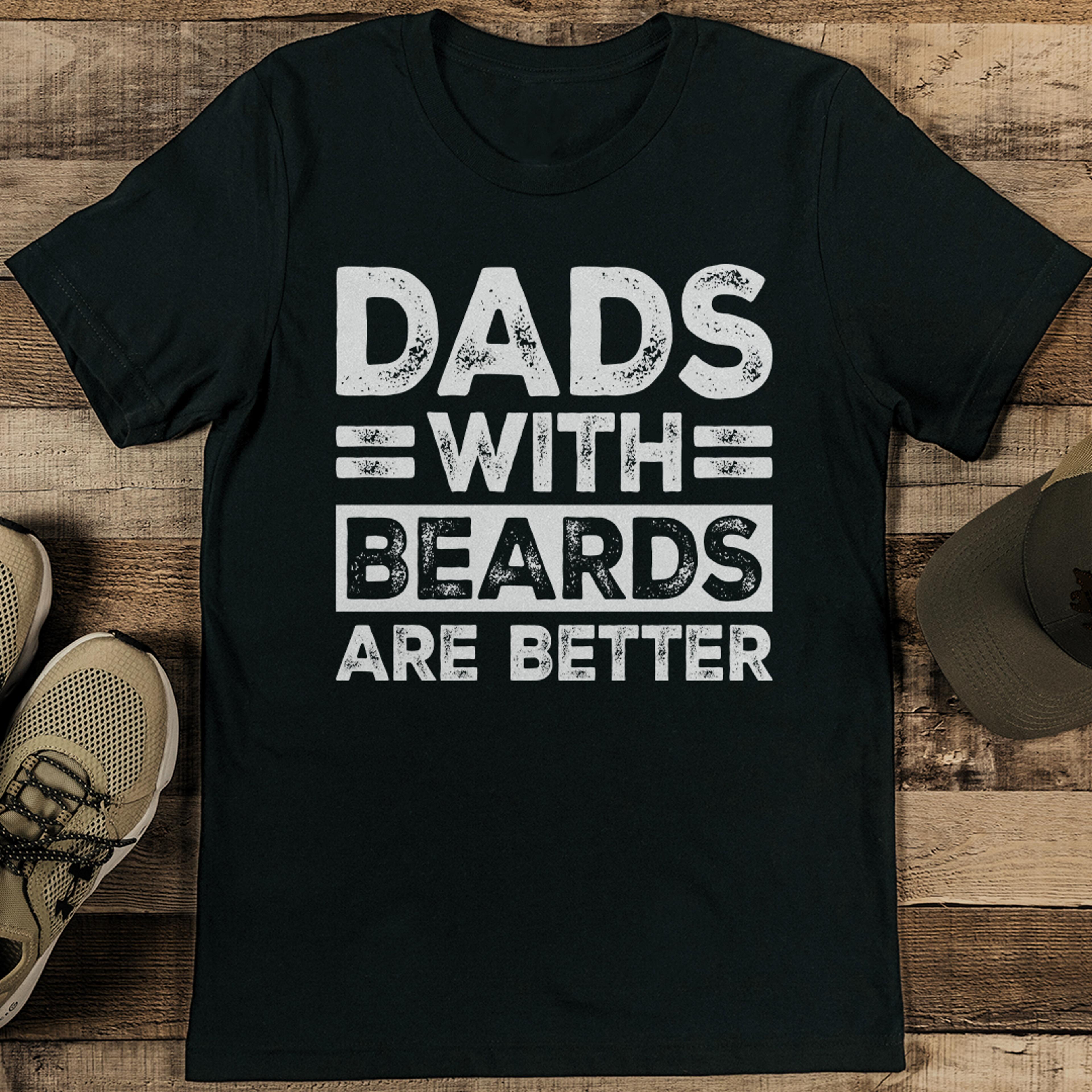 dads with beards are better tee