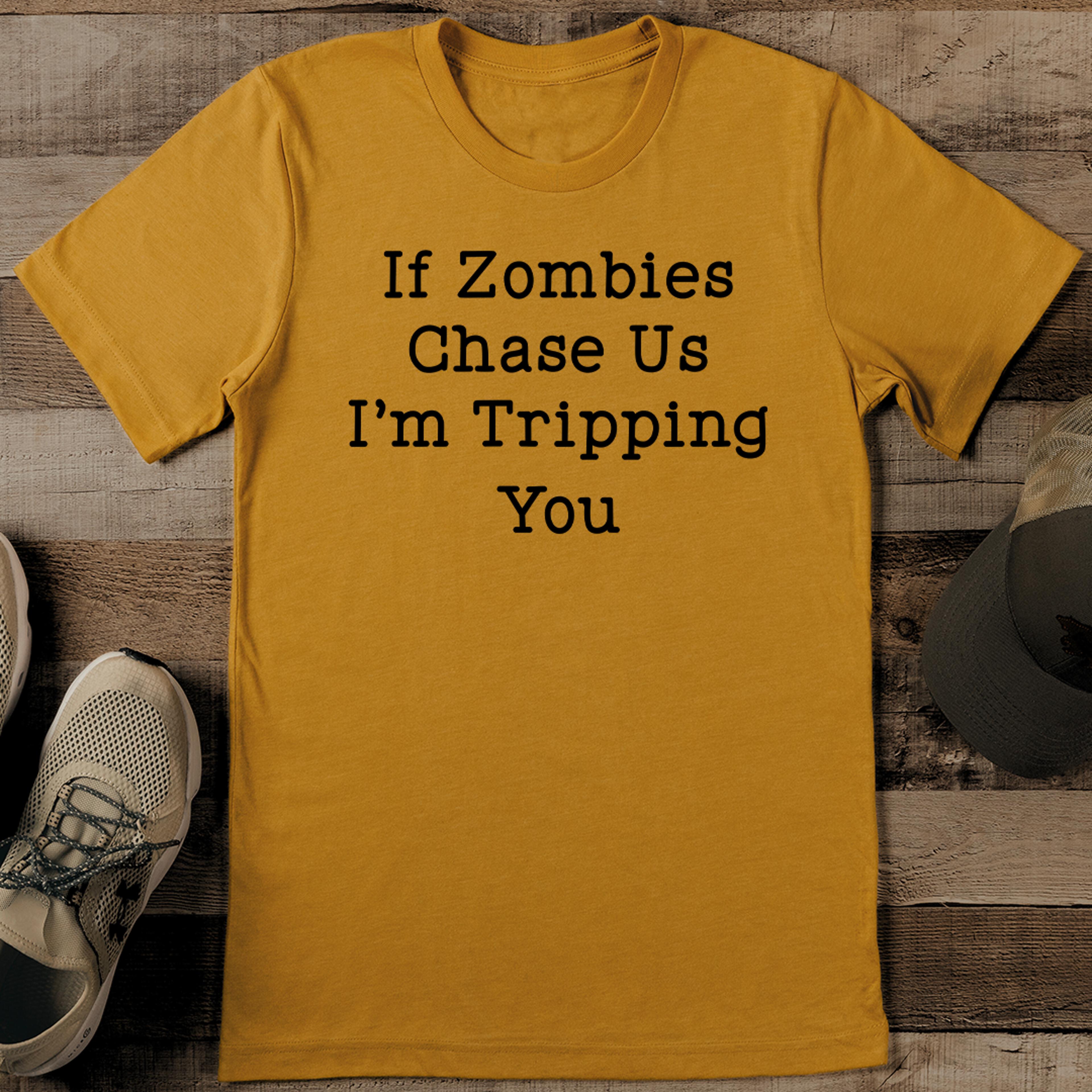 if zombies chase us i'm tripping you tee
