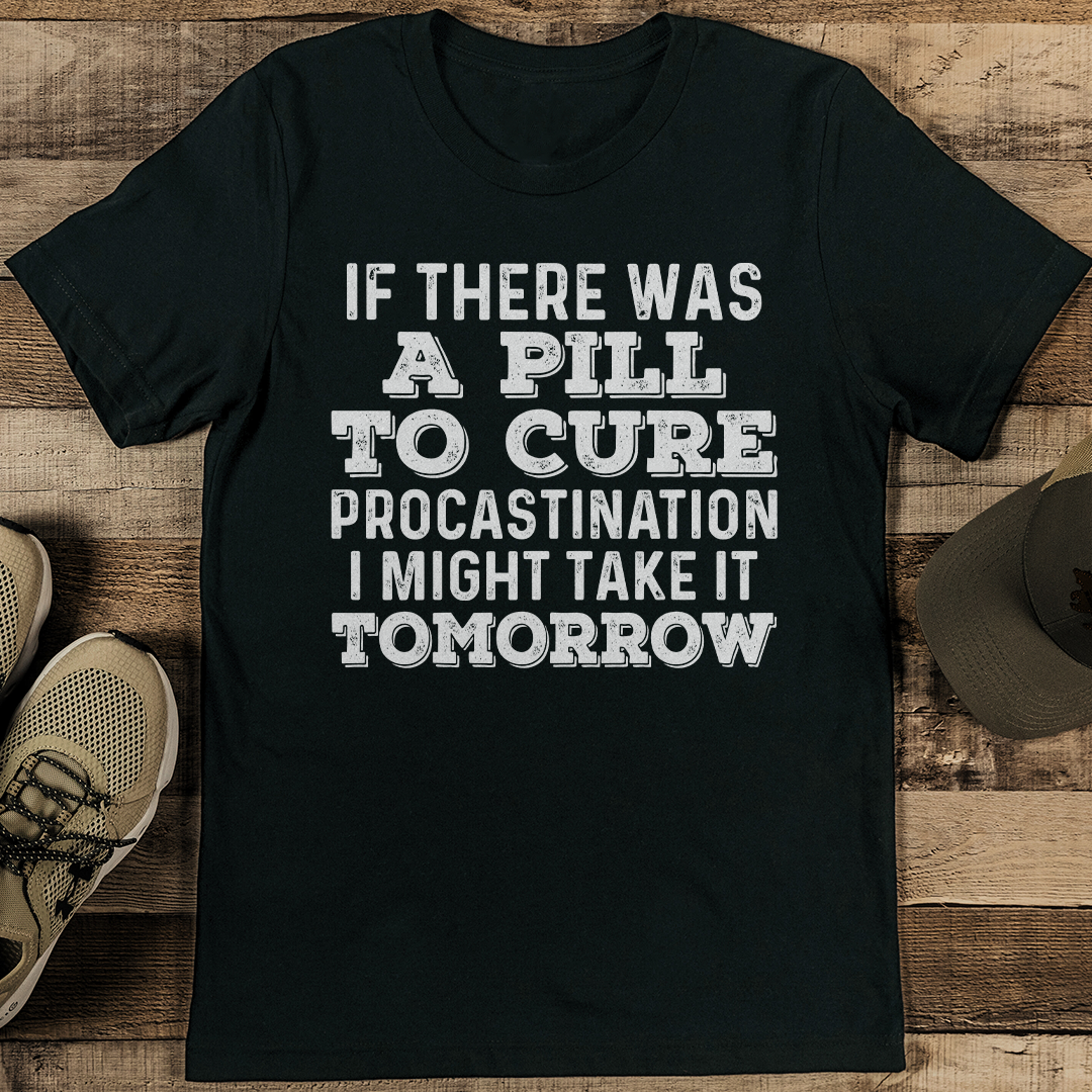 if there was a pill to cure procastination tee